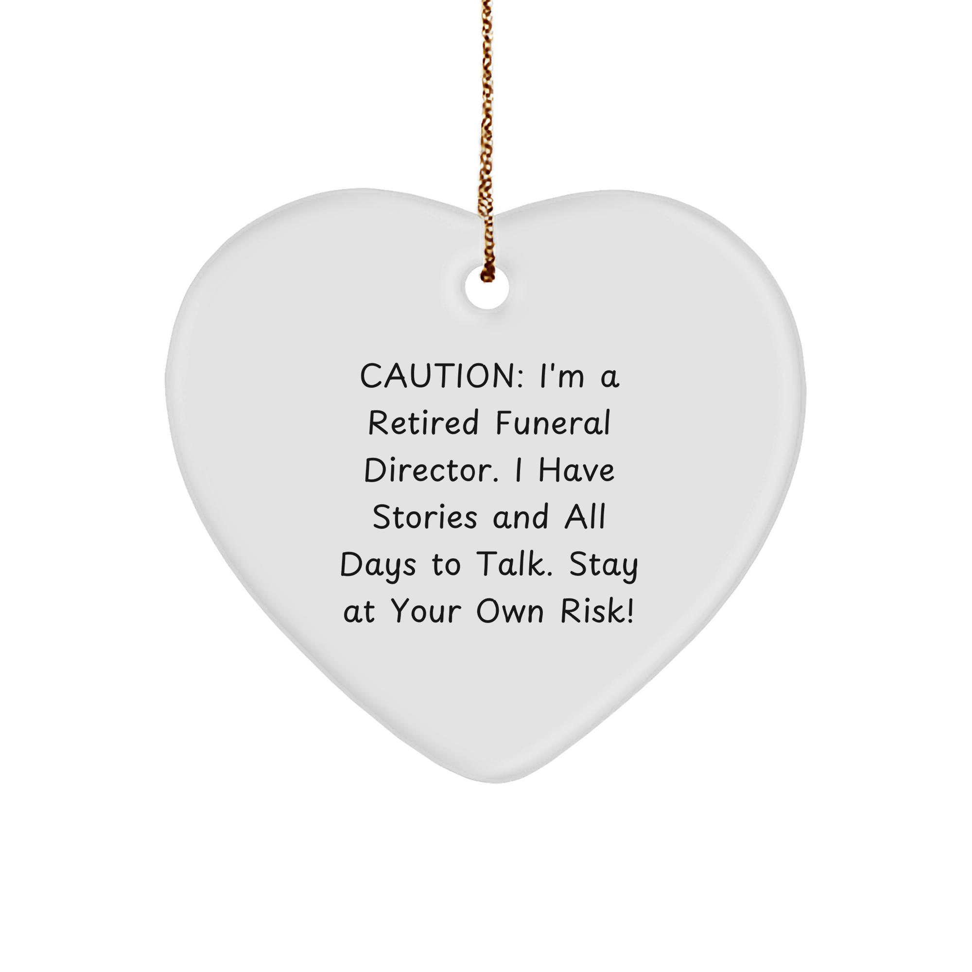 Caution: Gifts from Men to Funeral Director, White Heart Ornament, I'm A Retired Funeral Director. Don't Take My Stories at Your Own Risk! Christmas Funerals Director Gifts from Men - Image 1
