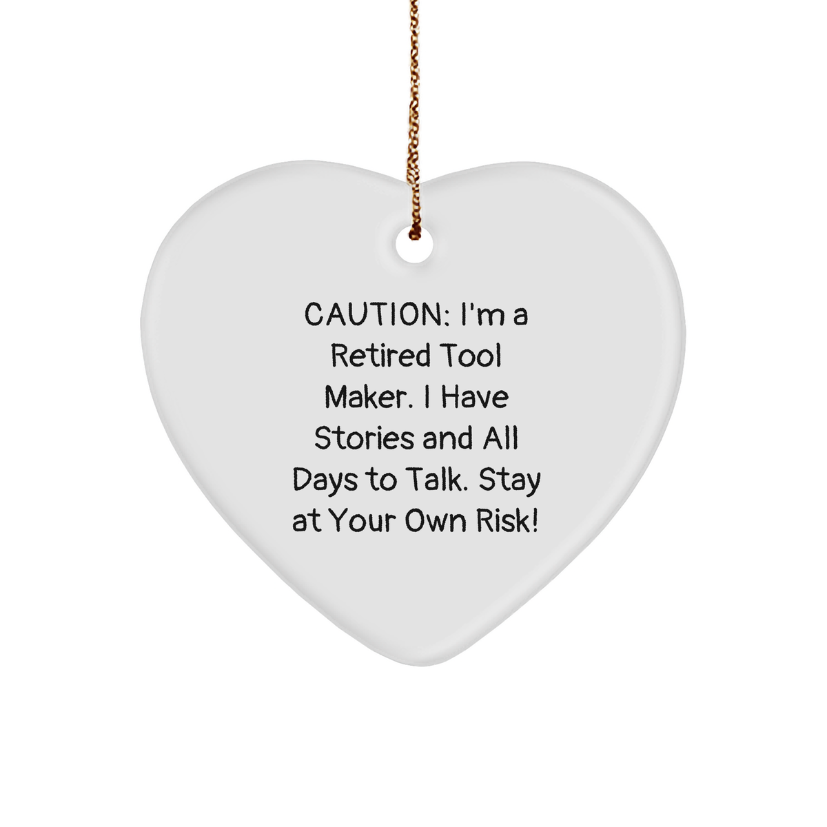 Tool Maker&#39;s Heartfelt Christmas Unique Gift - &#39;Caution: I&#39;m A Retired Tool Maker. I Have Stories And All Days To Talk. Stay At Your Own Risk!&#39; Heart Ornament - Image 1