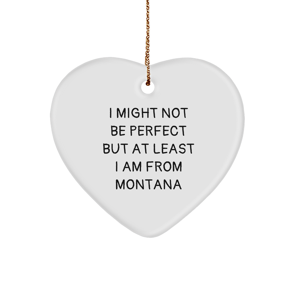 Montana Proud Gifts from Friends and Family - &#39;I Might Not Be Perfect&#39; Heart Ornament, Christmas Unique Montana Gifts - Image 1