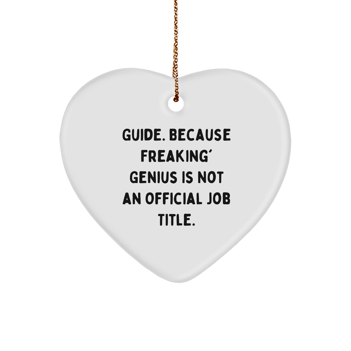 Funny Guide Gifts: &#39;Guide. Because Freaking&#39; genius Is Not An Official Job Title.&#39; Heart Ornament for Christmas from Friends, Family, or Coworkers - Image 1