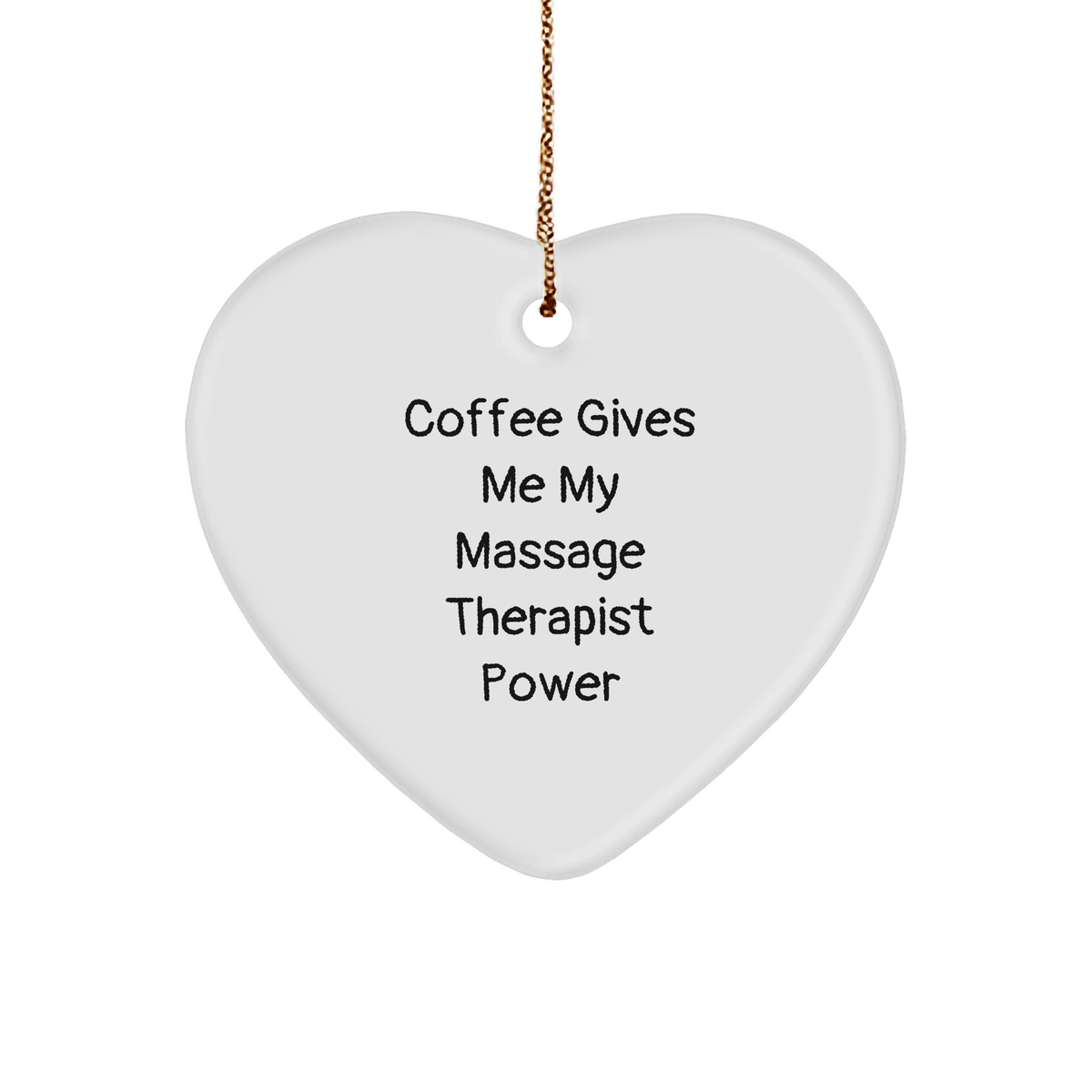Massage Therapist Power Heart Ornament, Gifts from Men to Women for Christmas, Funny Quote Coffee Lover, White Sturdy MDF Heart Ornament with Gold Tone String, Unique Christmas Unique Gift - Image 1