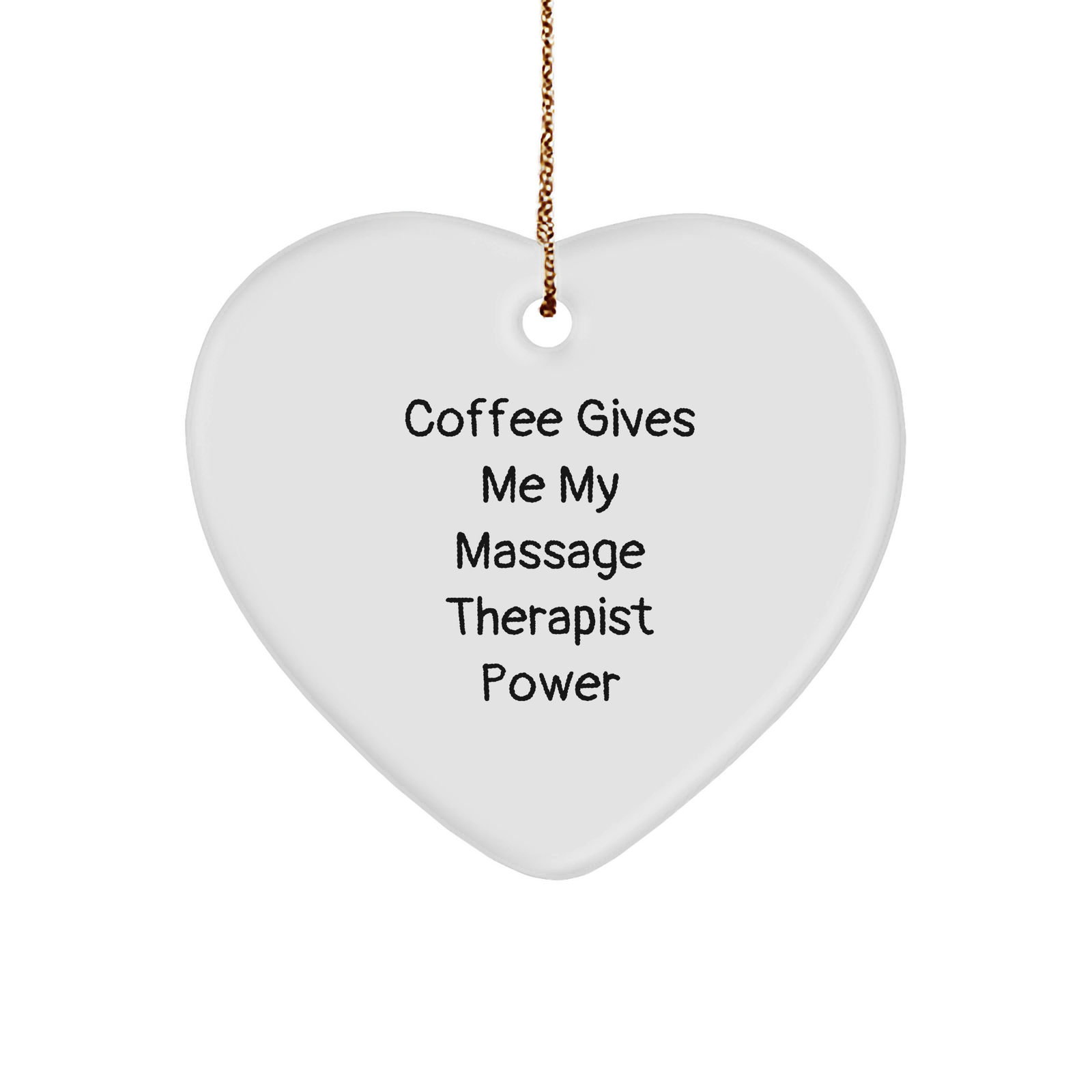 Massage Therapist Power Heart Ornament, Gifts from Men to Women for Christmas, Funny Quote Coffee Lover, White Sturdy MDF Heart Ornament with Gold Tone String, Unique Christmas Unique Gift - Image 1