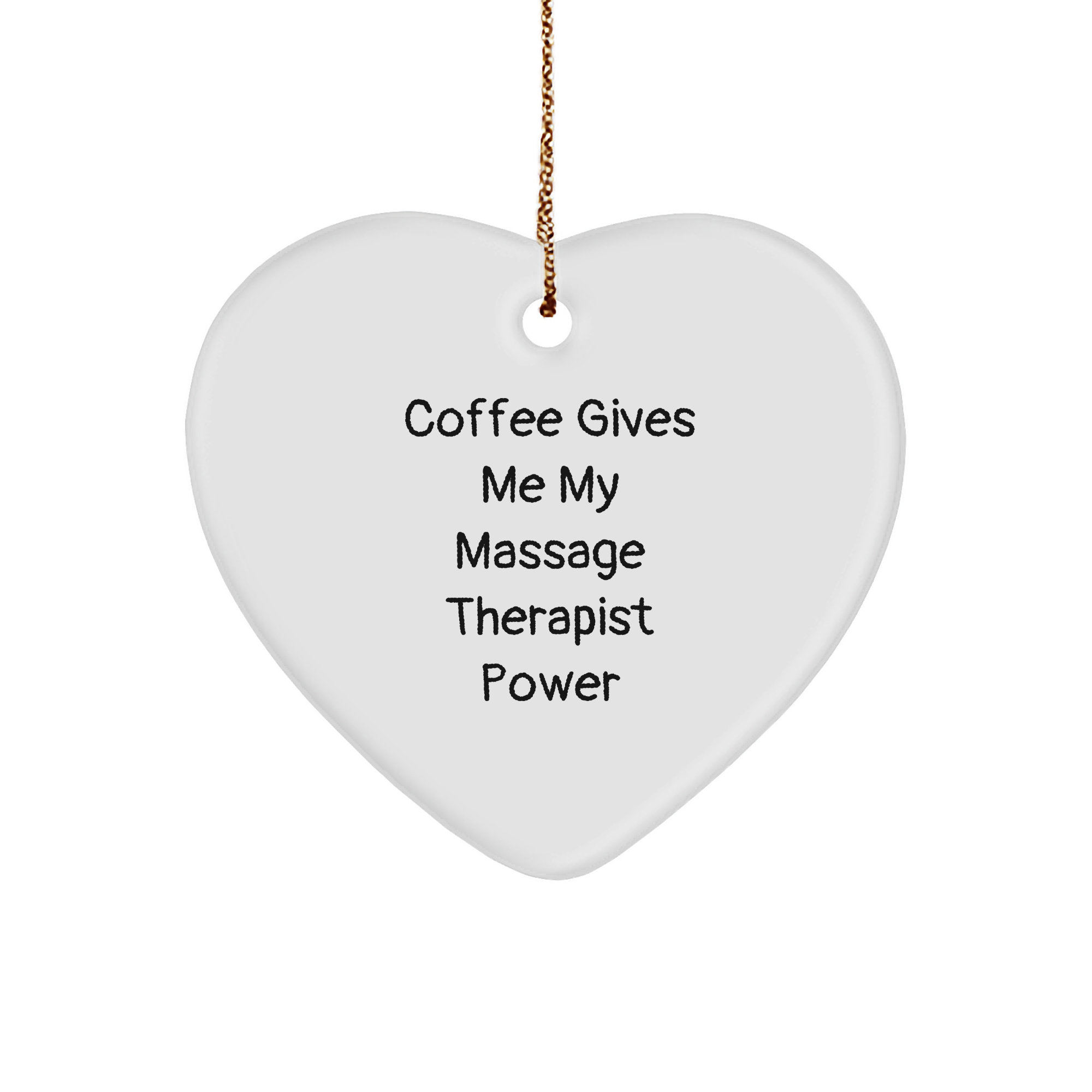 Massage Therapist Power Heart Ornament, Gifts from Men to Women for Christmas, Funny Quote Coffee Lover, White Sturdy MDF Heart Ornament with Gold Tone String, Unique Christmas Unique Gift - Image 1