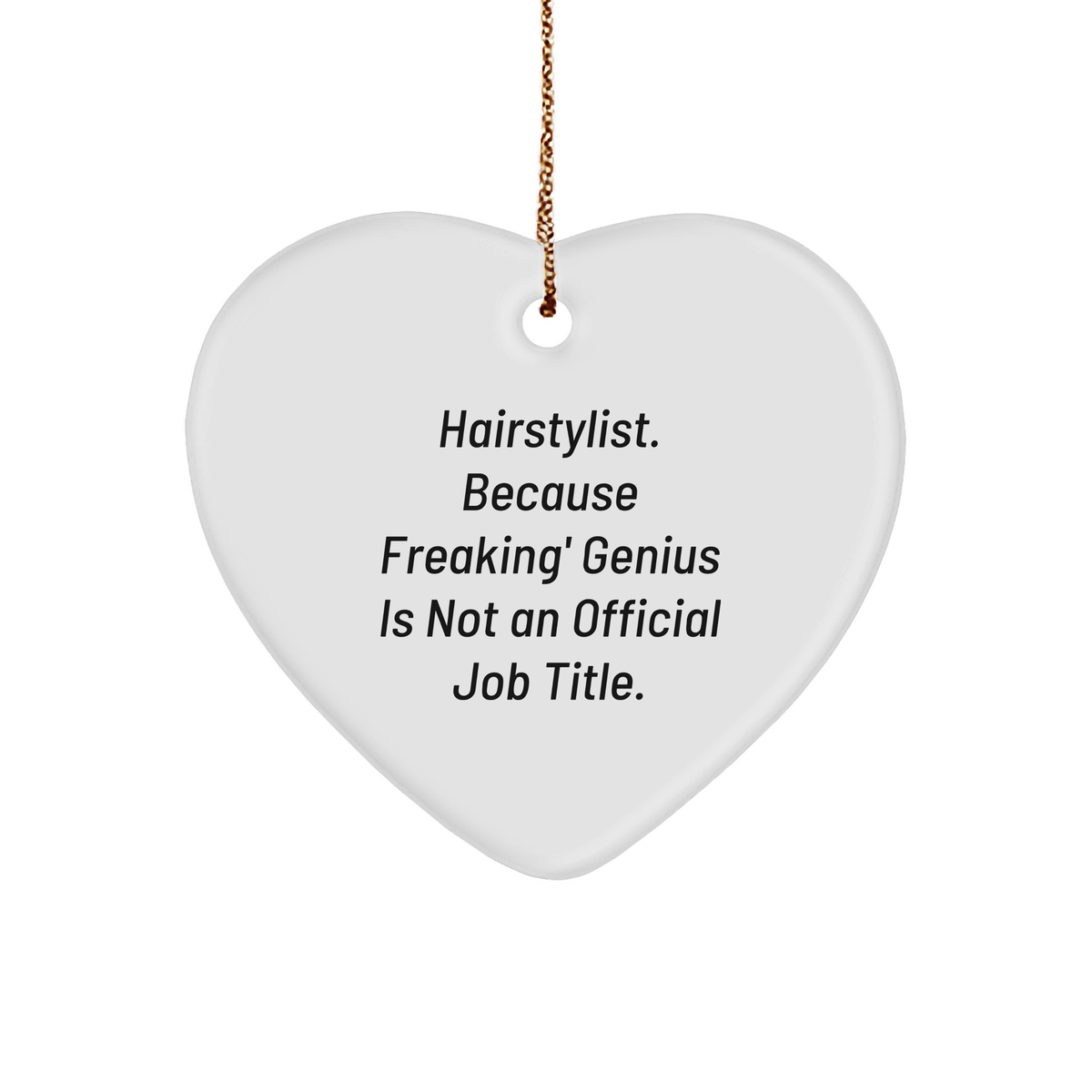 Funny Hairstylist Gifts from Women to Hairstylist - Heart Ornament for Christmas, &#39;Hairstylist. Because Freaking&#39; genius Is Not An Official Job Title.&#39; Quote, Gifts for Hairstylist - Image 1
