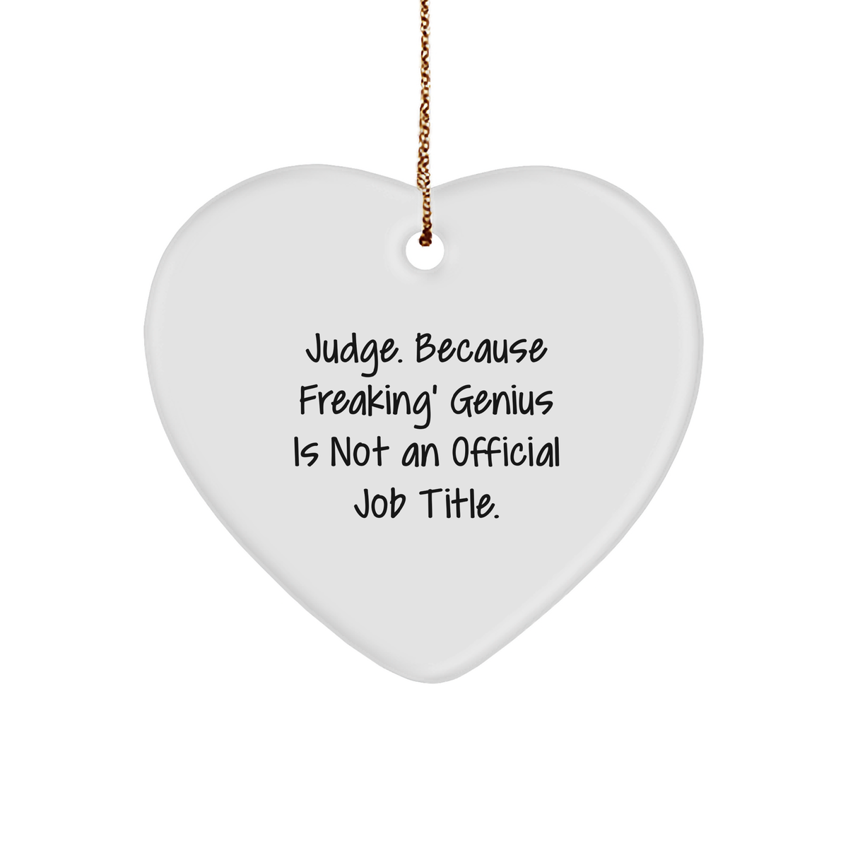 Funny Judge Gifts for Christmas - Heart Ornament from Friends, &#39;Judge. Because Freaking&#39; genius Is Not An Official Job Title.&#39; - Image 1