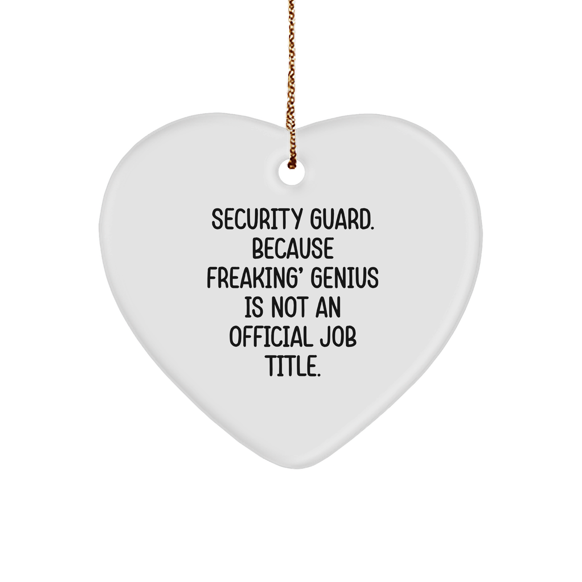 Security Guard Heart Ornament, Funny Gift from Men to Coworkers, &#39;Security Guard. Because Freaking&#39; genius Is Not An Official Job Title., White Heart Shaped, Christmas Unique Gifts - Image 1