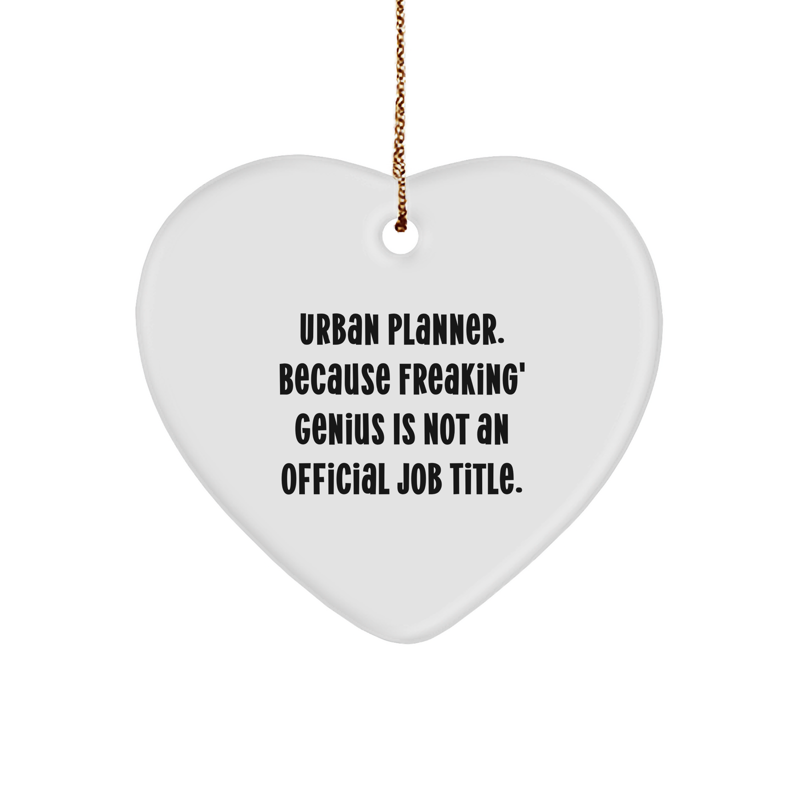 Funny Urban Planner Heart Ornament, Gifts from Friends for Urban Planner, Because Freaking' genius Is Not An Official Job Title., Christmas Unique Gifts - Image 1