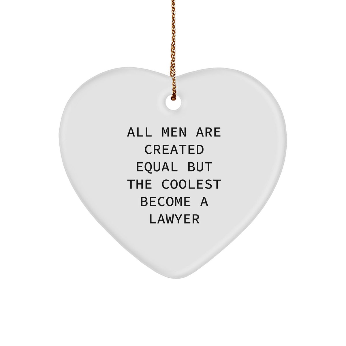Funny Lawyer Gifts for Men, &#39;All Men Are Created Equal But The Coolest Become A Lawyer&#39; Heart Ornament, Gifts from Men to Lawyers for Christmas - Image 1
