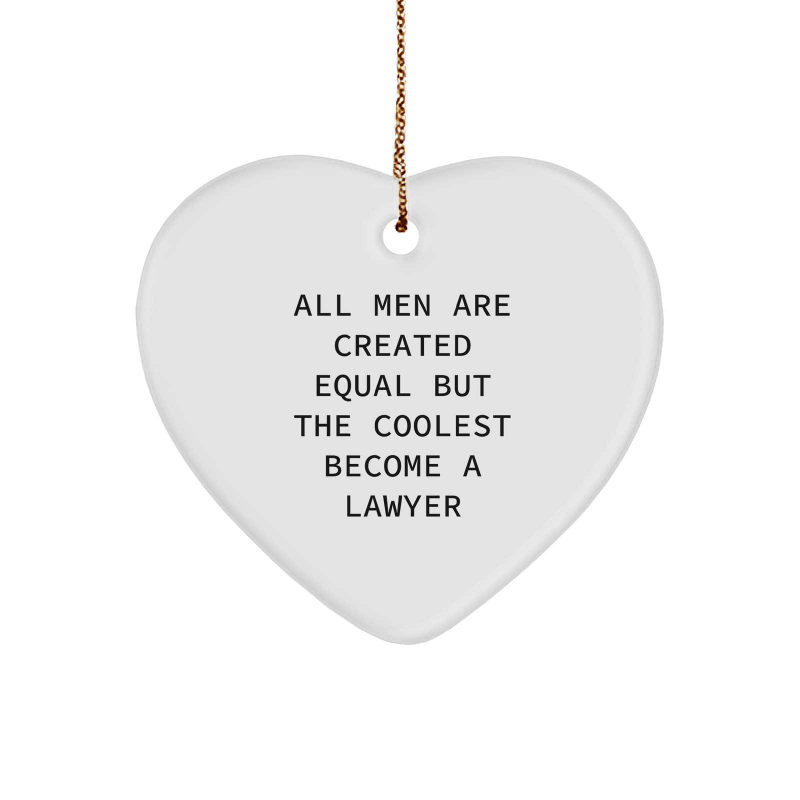 Funny Lawyer Gifts for Men, 'All Men Are Created Equal But The Coolest Become A Lawyer' Heart Ornament, Gifts from Men to Lawyers for Christmas - Image 1
