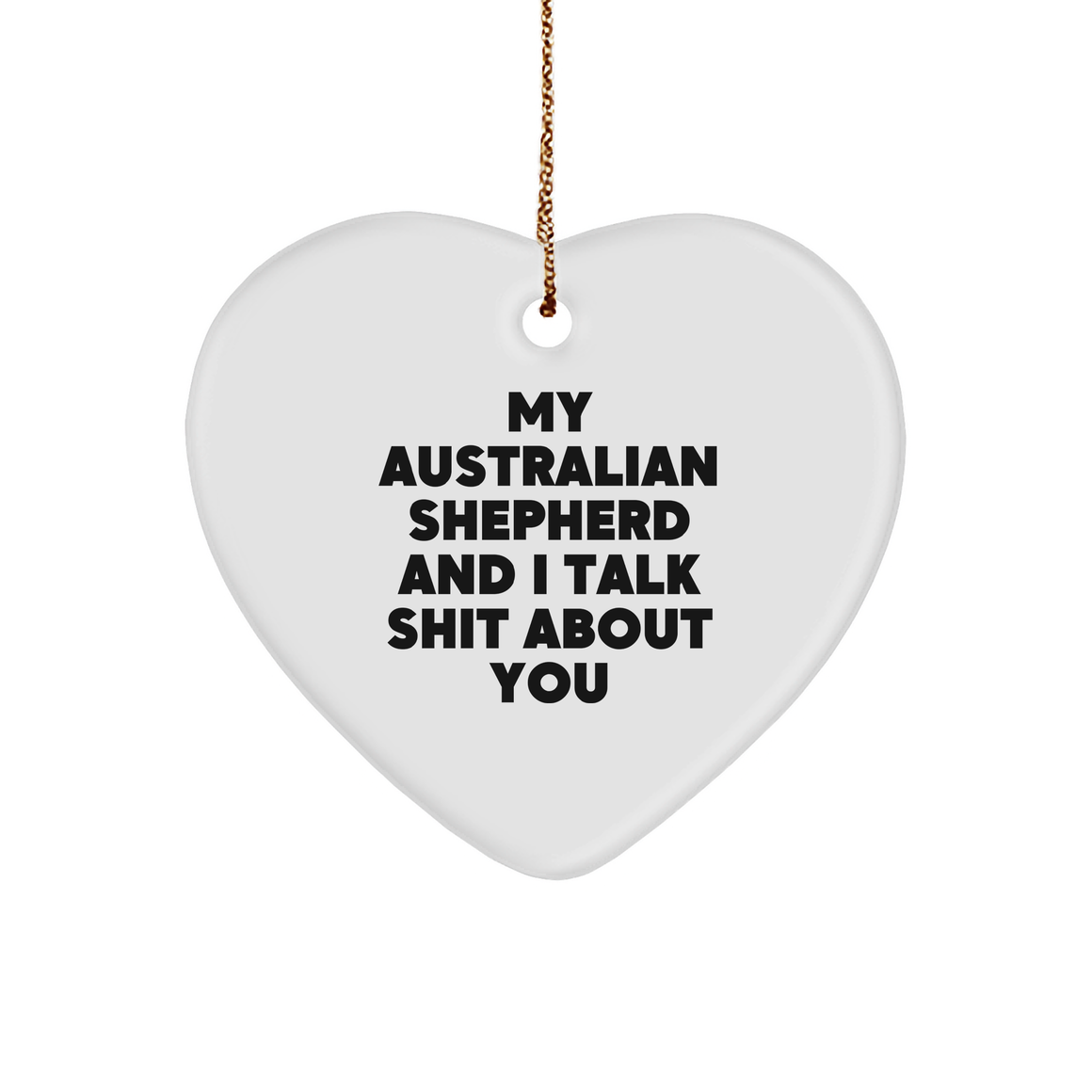 Funny Australian Shepherd Dog Gifts for Men, Women, and Friends - 'My Australian Shepherd And I Talk Shit About You' Heart Ornament, Christmas Unique Treasures - Image 1