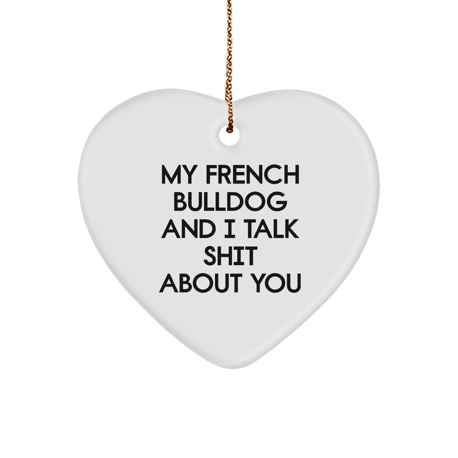 Funny French Bulldog Gifts from Friends for French Bulldog Lovers - 'My French Bulldog And I Talk Shit About You' Heart Ornament for Christmas - Image 1