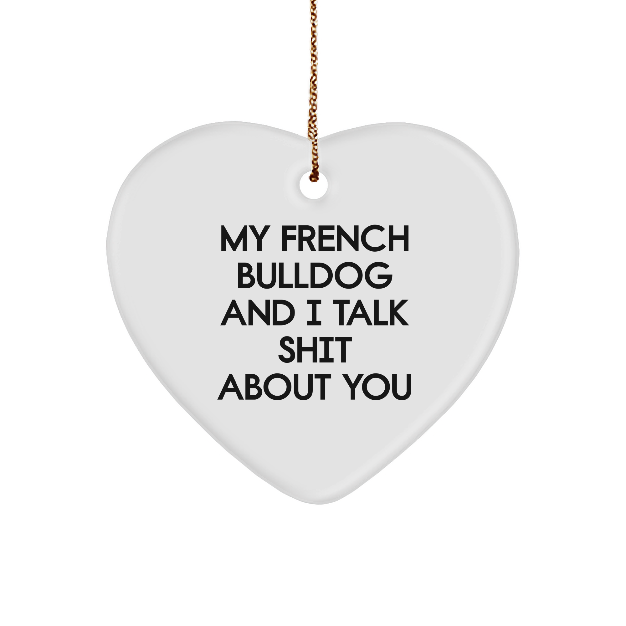 Funny French Bulldog Gifts from Friends for French Bulldog Lovers - 'My French Bulldog And I Talk Shit About You' Heart Ornament for Christmas - Image 1