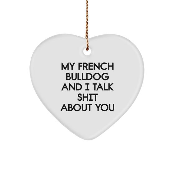 Funny French Bulldog Gifts from Friends for French Bulldog Lovers - 'My French Bulldog And I Talk Shit About You' Heart Ornament for Christmas - Image 1