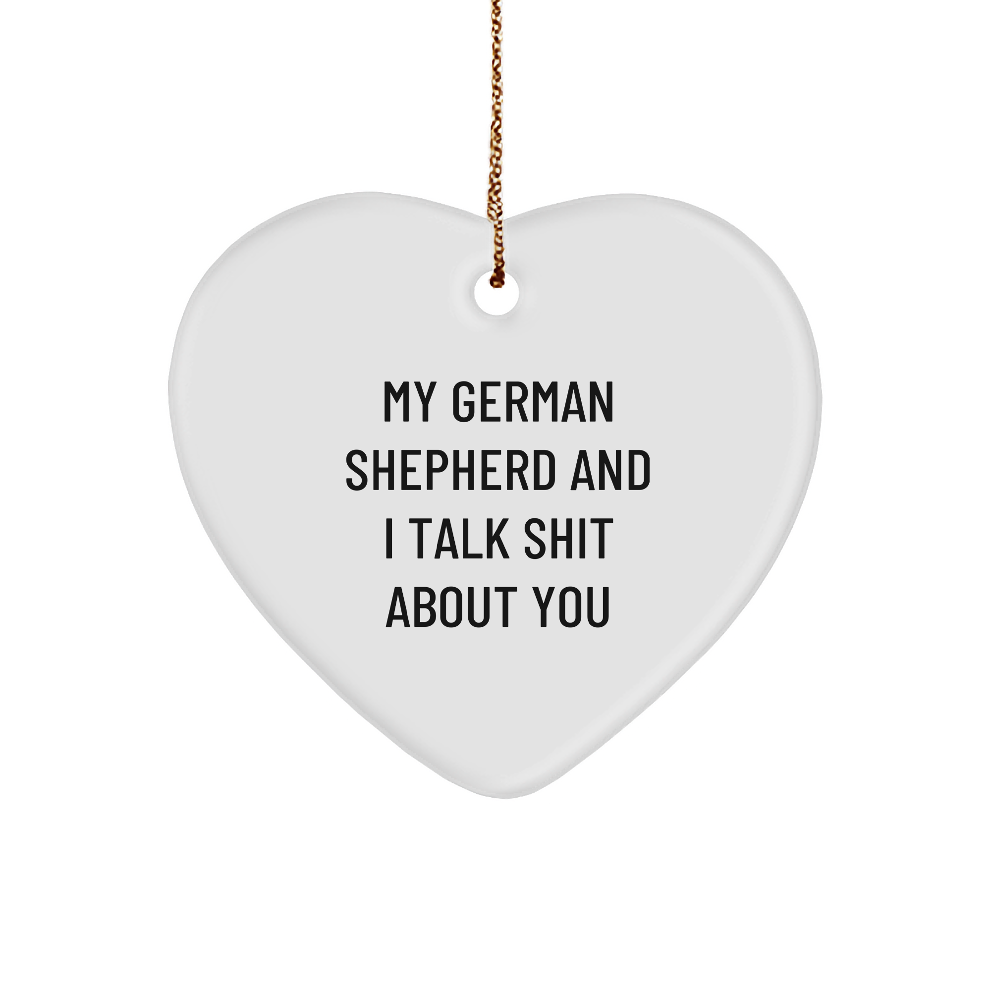Funny German Shepherd Dog Gifts from Men to Family - Heart Ornament with 'My German Shepherd And I Talk Shit About You' Quote for Christmas - Image 1