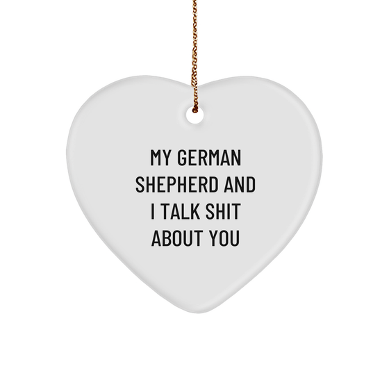 Funny German Shepherd Dog Gifts from Men to Family - Heart Ornament with 'My German Shepherd And I Talk Shit About You' Quote for Christmas - Image 1
