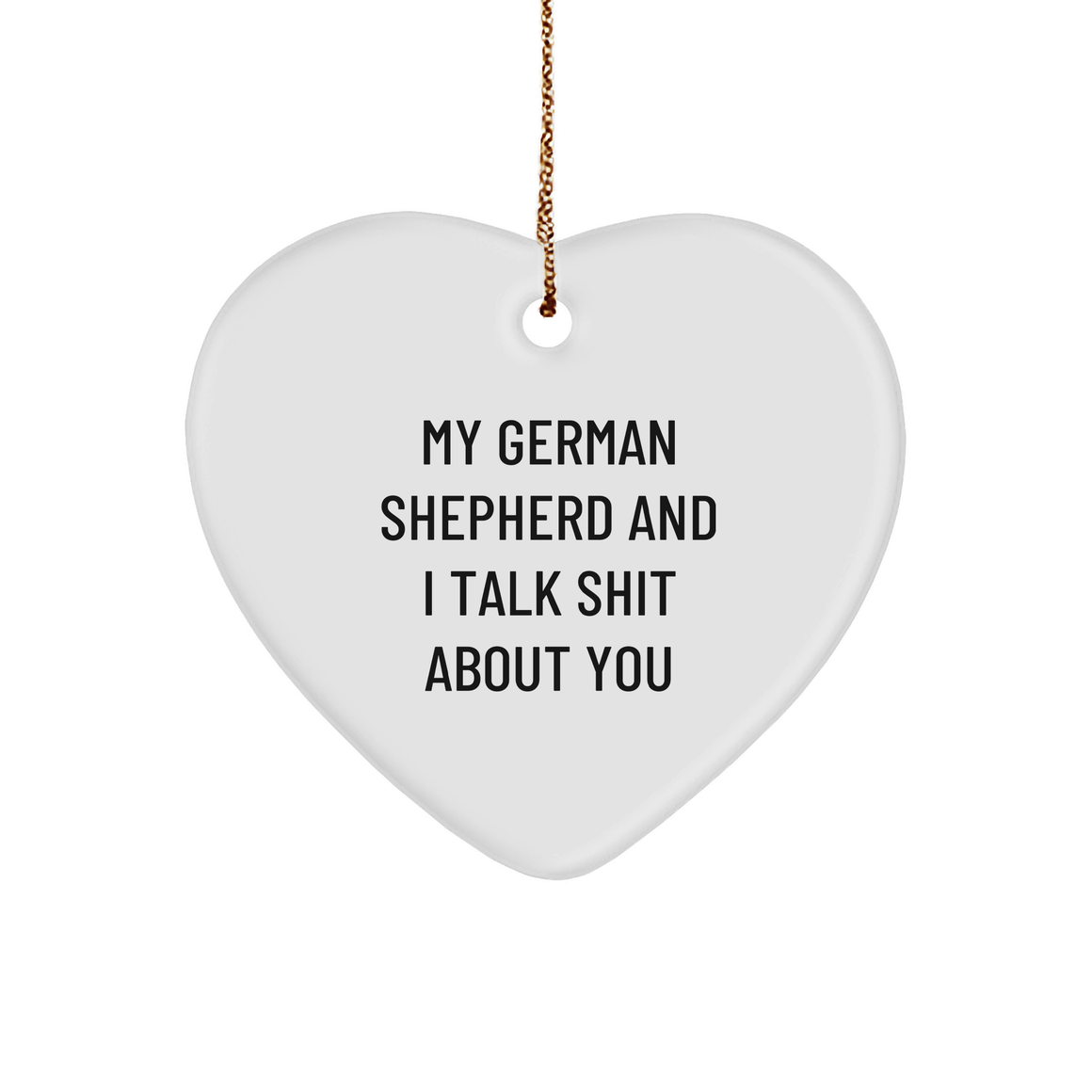 Funny German Shepherd Dog Gifts from Men to Family - Heart Ornament with 'My German Shepherd And I Talk Shit About You' Quote for Christmas - Image 1