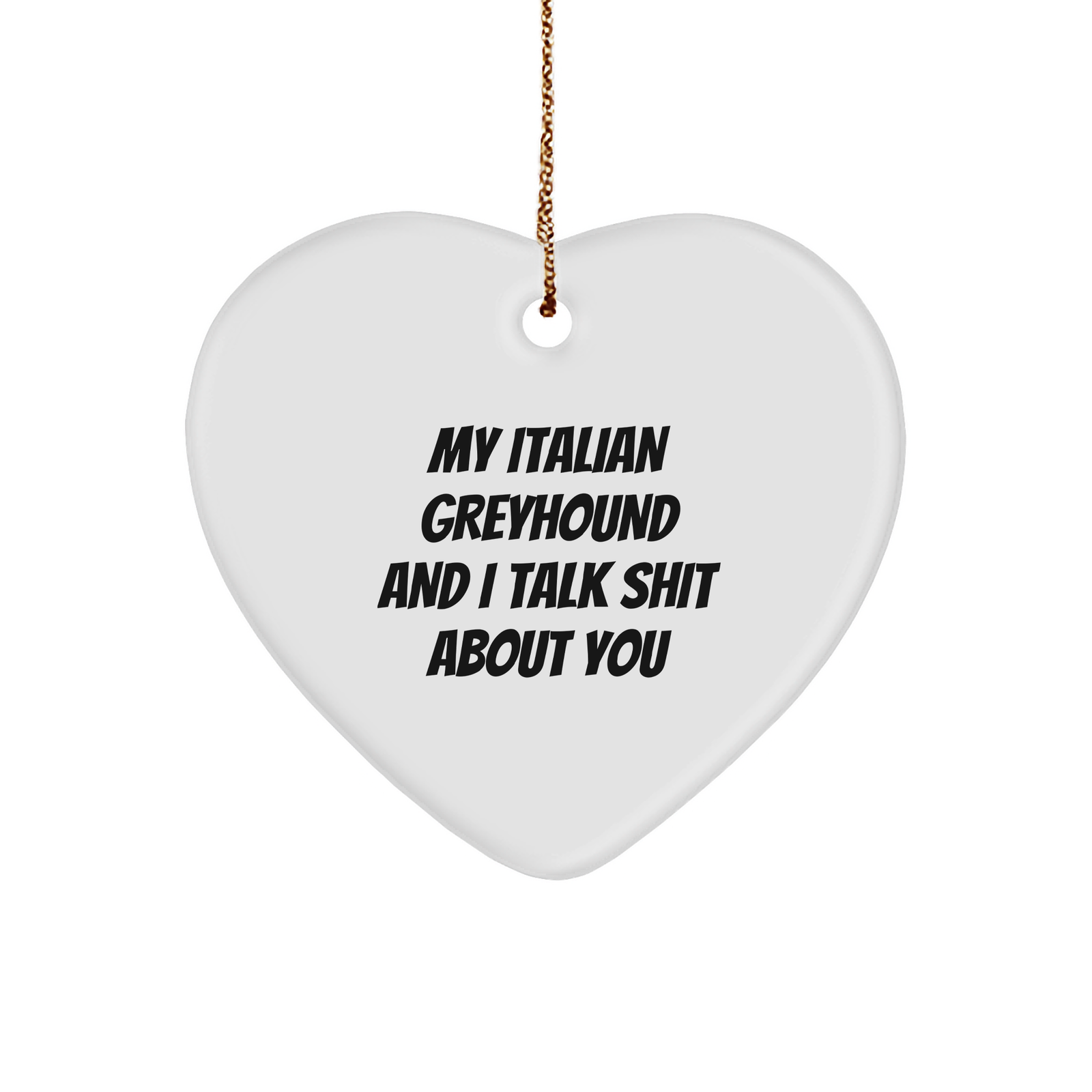 Italian Greyhound Dog Lover's Funny Christmas Unique Gift - Heart Ornament, 'My Italian Greyhound And I Talk Shit About You' Quote, Gifts from Friends and Family for Italian Greyhound Dog Owners - Image 1
