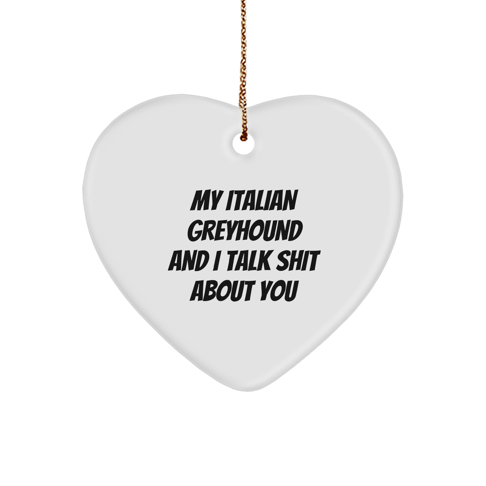 Italian Greyhound Dog Lover's Funny Christmas Unique Gift - Heart Ornament, 'My Italian Greyhound And I Talk Shit About You' Quote, Gifts from Friends and Family for Italian Greyhound Dog Owners - Image 1