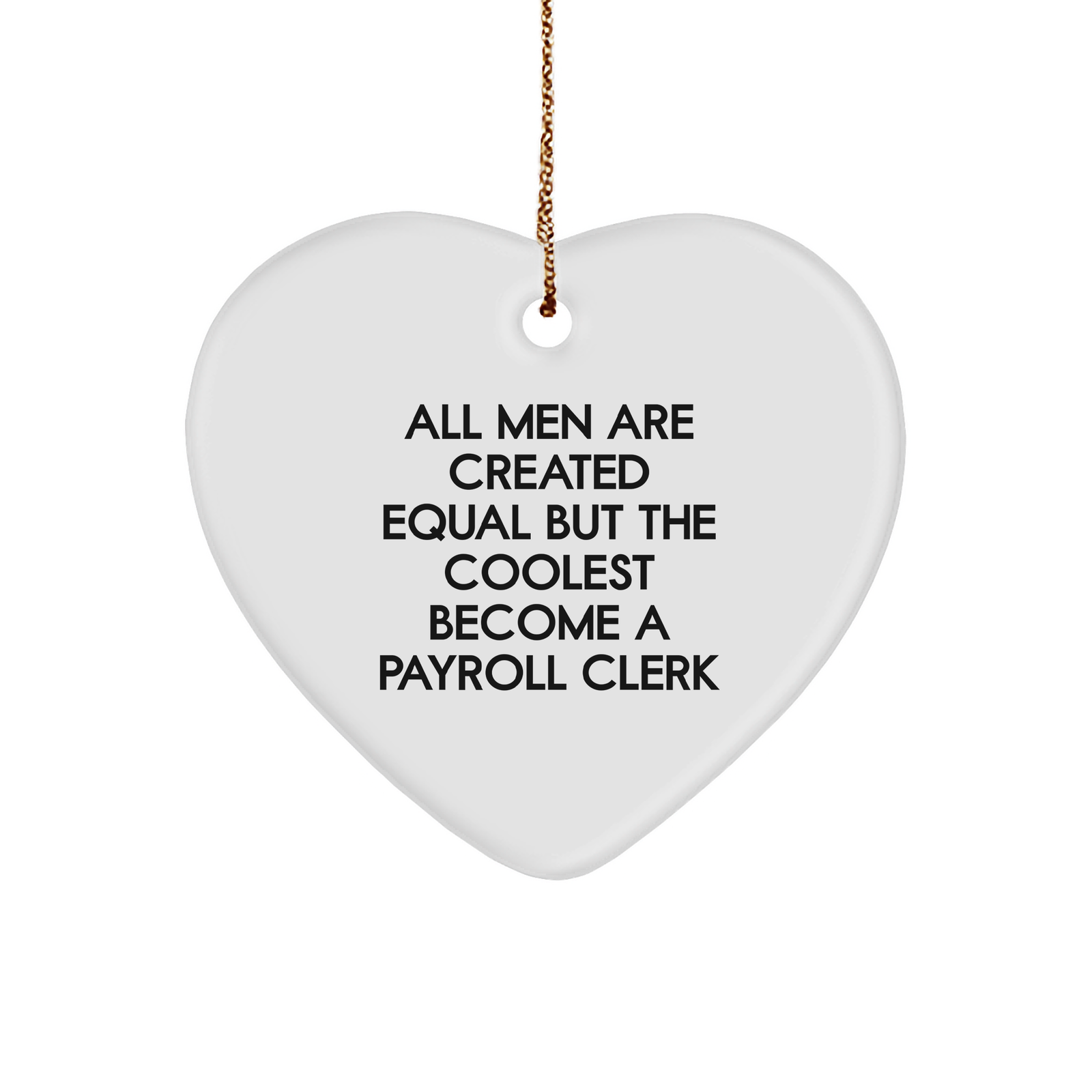 Funny Payroll Clerk Gifts, Heart Ornament for Men, 'All Men Are Created Equal...' Quote, Christmas Unique Presents from Family, Friends, and Coworkers - Image 1