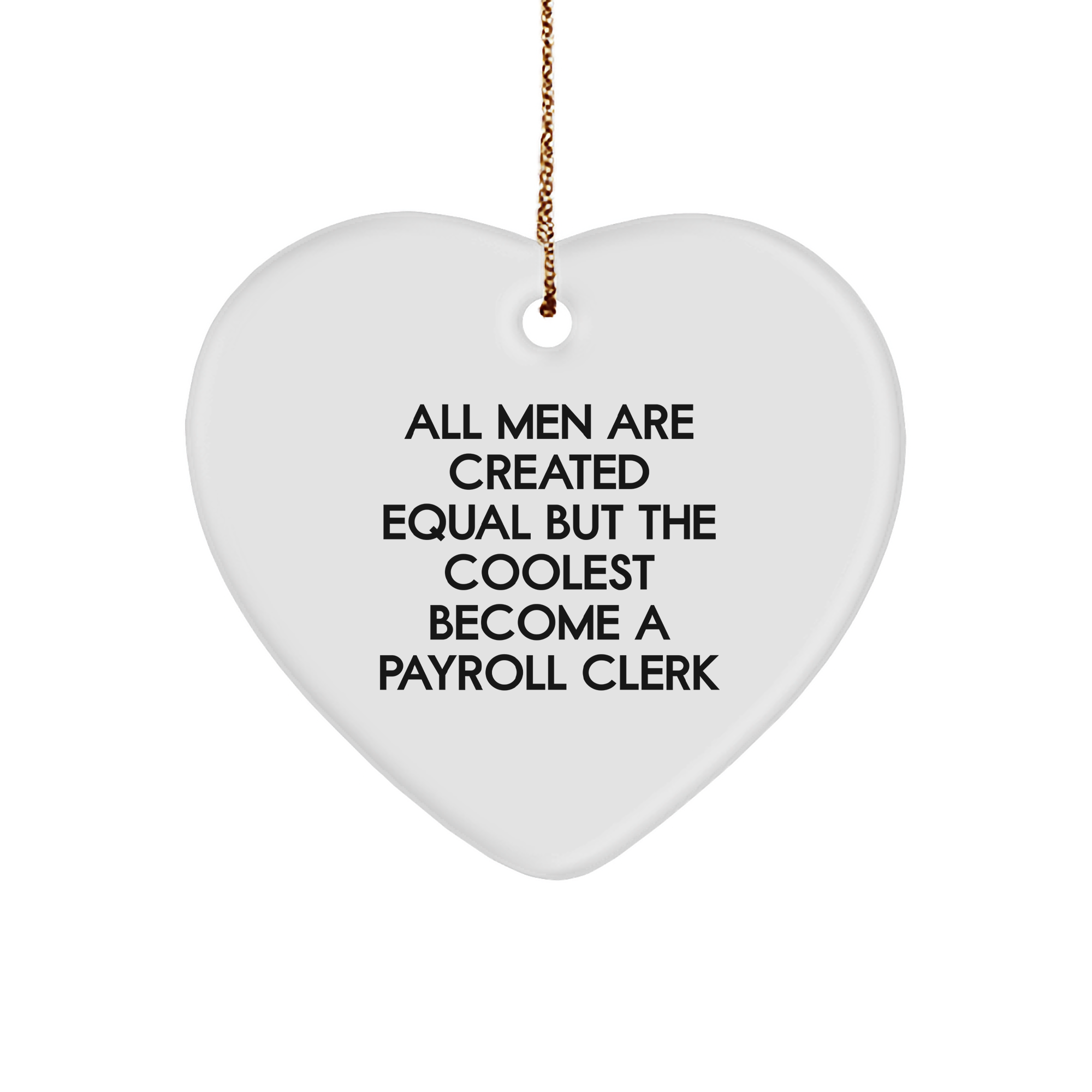 Funny Payroll Clerk Gifts, Heart Ornament for Men, 'All Men Are Created Equal...' Quote, Christmas Unique Presents from Family, Friends, and Coworkers - Image 1