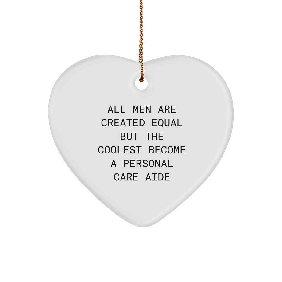 Funny Personal Care Aide Gifts from Men, Unique Heart Ornaments for Personal Care Aide, All Men Are Created Equal But The Coolest Become A Personal Care Aide, Christmas Unique Gifts for Family - Image 1