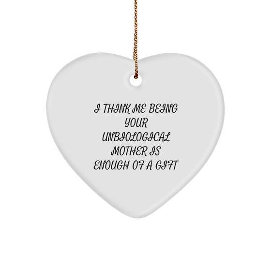 Funny Unbiological Mother Gifts from Friends, Unbiological Mother Heart Ornament, Quotes, Christmas Unique Gifts for Unbiological Mother, I Think Me Being Your Unbiological Mother Is Enough Of A Gift - Image 1
