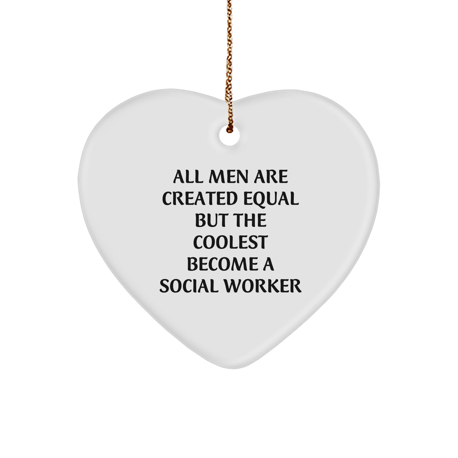 Funny Social Worker Gifts from Men, Heart Ornament for Social Workers, 'All Men Are Created Equal But The Coolest Become A Social Worker' Christmas Unique Gifts - Image 1
