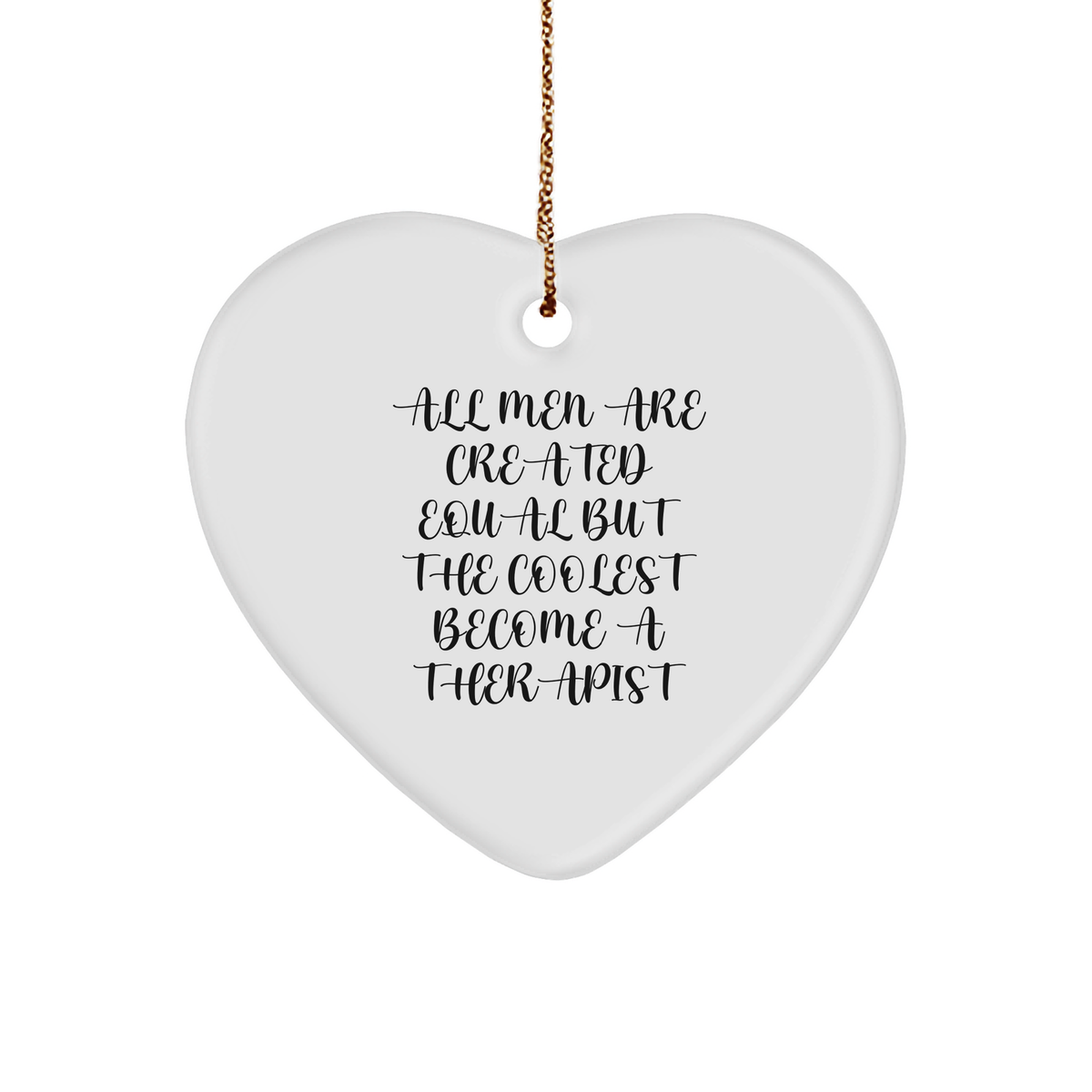 Funny Therapist Gifts, Heart Ornament for Men - &#39;All Men Are Created Equal But The Coolest Become A Therapist&#39; Funny Quote, Christmas Unique Gifts for Women, Friends, Family - Image 1