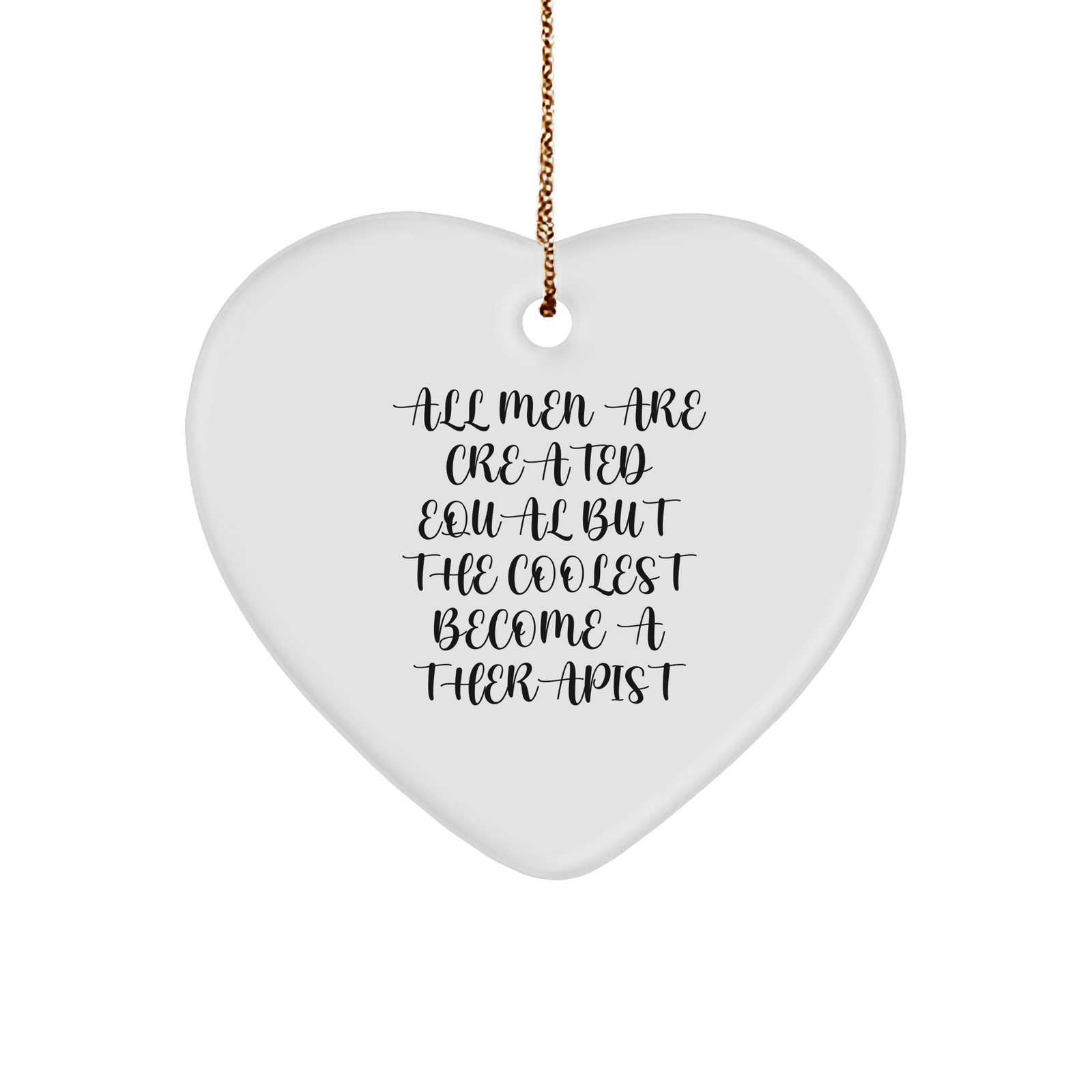 Funny Therapist Gifts, Heart Ornament for Men - 'All Men Are Created Equal But The Coolest Become A Therapist' Funny Quote, Christmas Unique Gifts for Women, Friends, Family - Image 1