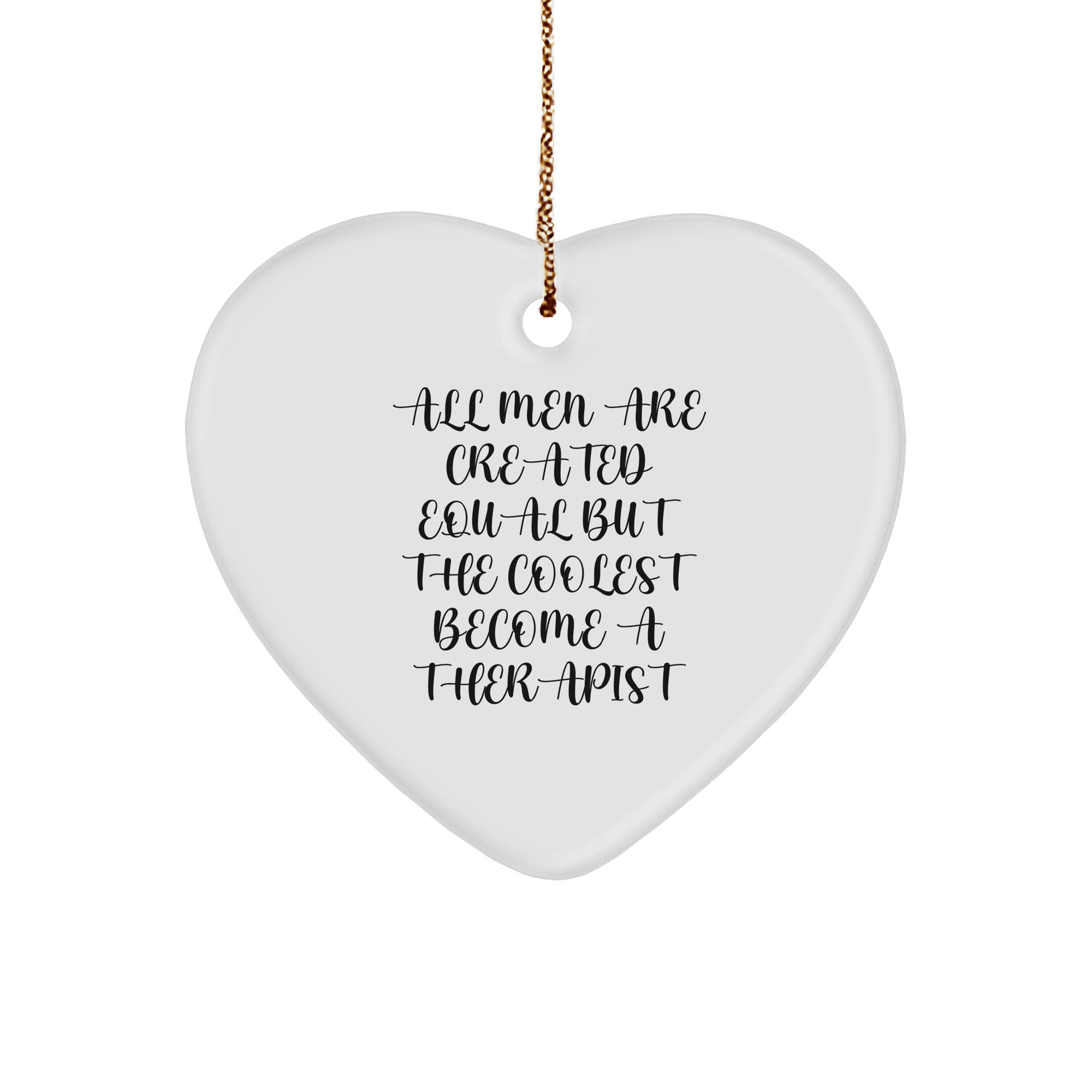 Funny Therapist Gifts, Heart Ornament for Men - 'All Men Are Created Equal But The Coolest Become A Therapist' Funny Quote, Christmas Unique Gifts for Women, Friends, Family - Image 1