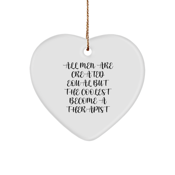 Funny Therapist Gifts, Heart Ornament for Men - 'All Men Are Created Equal But The Coolest Become A Therapist' Funny Quote, Christmas Unique Gifts for Women, Friends, Family - Image 1
