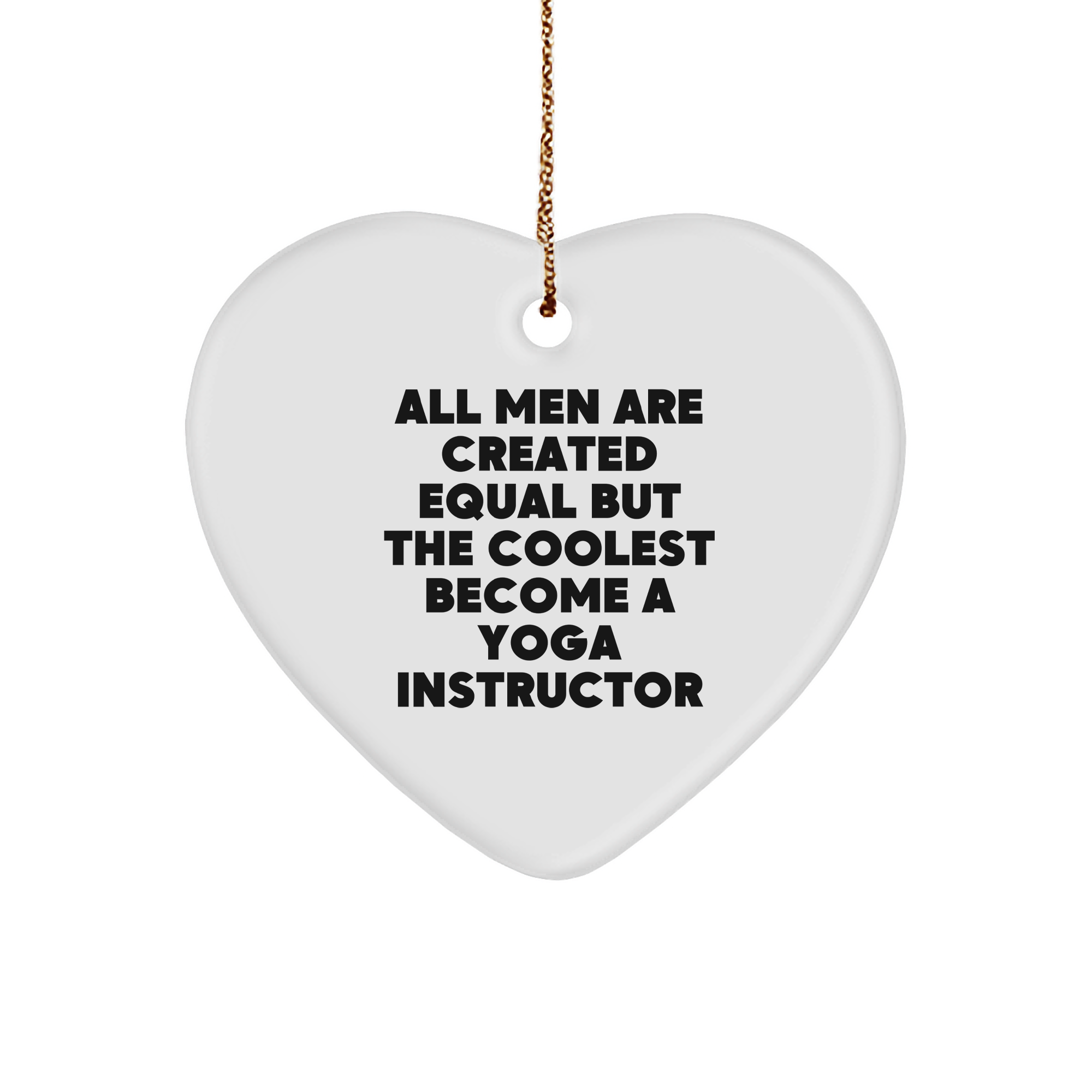Funny Yoga Instructor Gifts from Men - 'All Men Are Created Equal' Heart Ornament for Yoga Instructors, Men, or Friends - Unique Christmas Unique Gifts for Her, Him, or Coworkers - Image 1