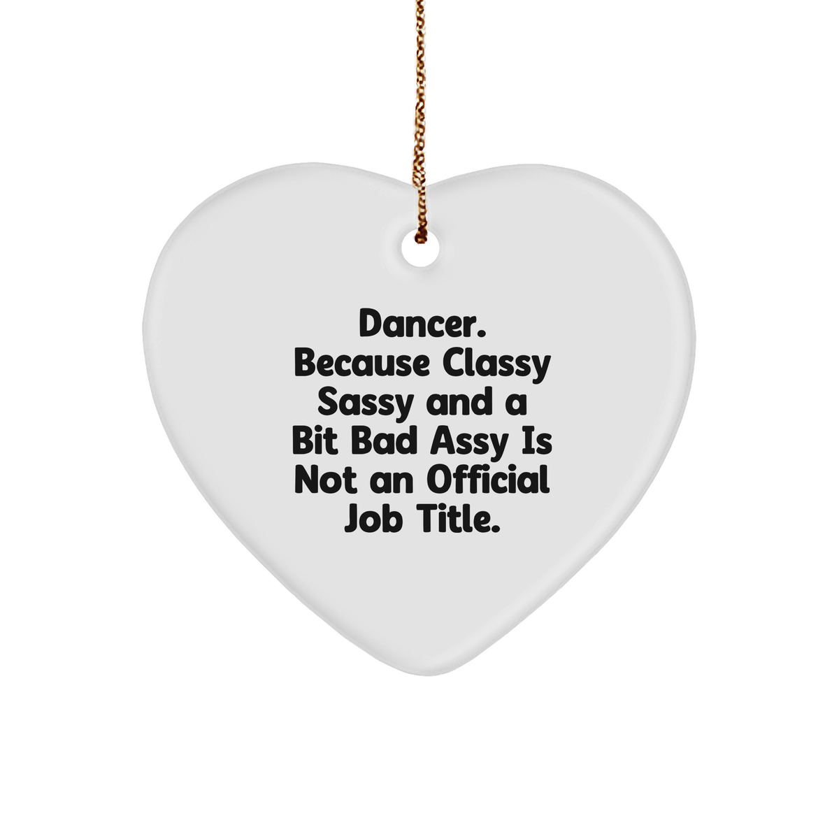 Funny Dancer Gifts from Friends - Dancer Heart Ornament, &#39;Dancer. Because Classy Sassy And A Bit Fearlessy Is Not An Official Job Title.&#39; for Christmas - Image 1