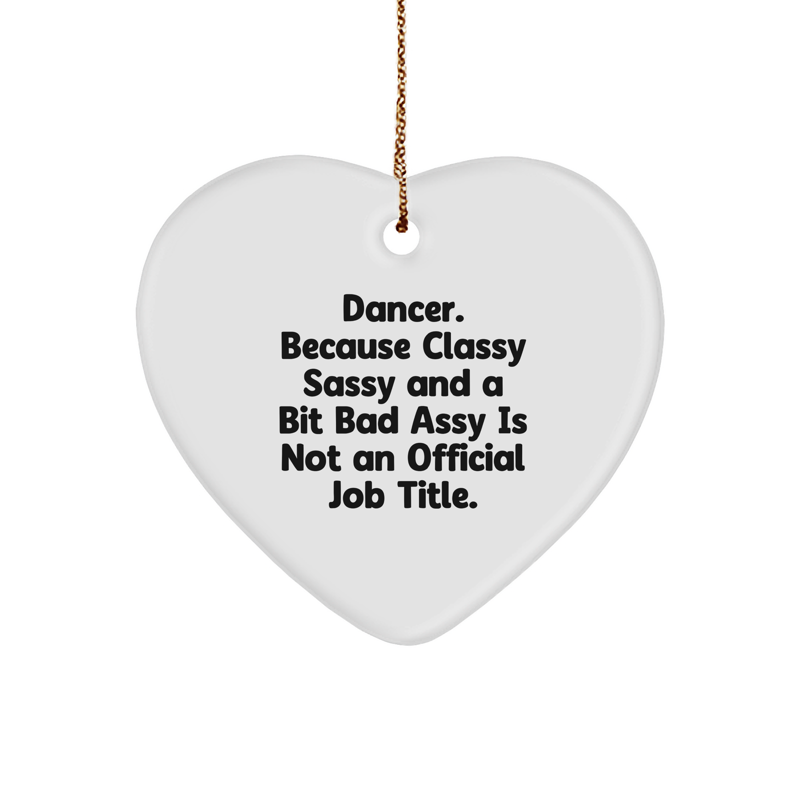 Funny Dancer Gifts from Friends - Dancer Heart Ornament, 'Dancer. Because Classy Sassy And A Bit Fearlessy Is Not An Official Job Title.' for Christmas - Image 1