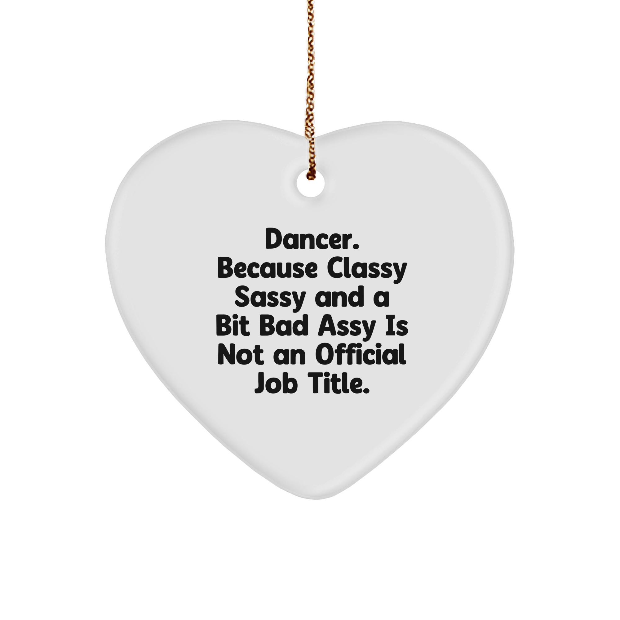 Funny Dancer Gifts from Friends - Dancer Heart Ornament, 'Dancer. Because Classy Sassy And A Bit Fearlessy Is Not An Official Job Title.' for Christmas - Image 1