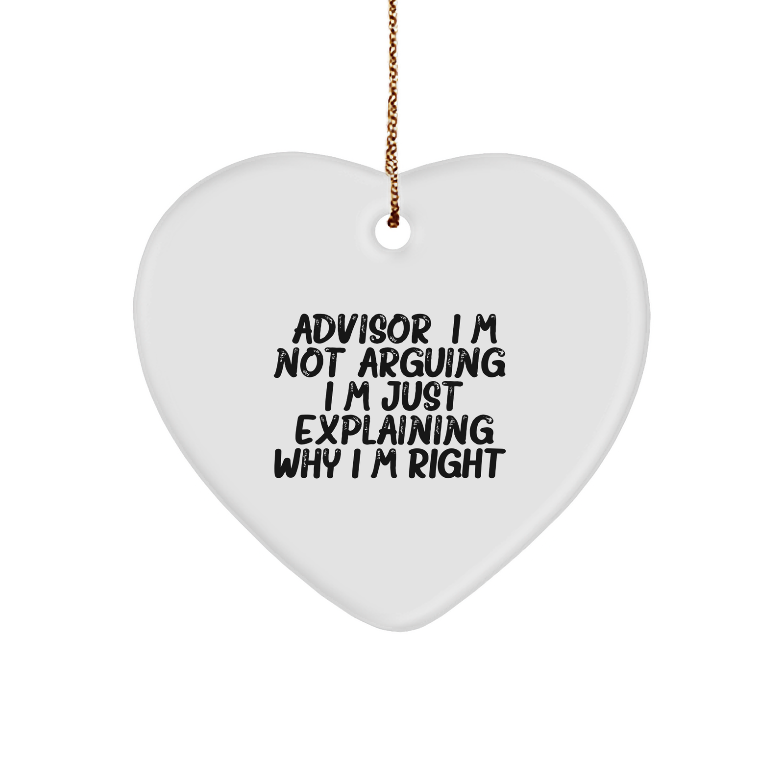 Funny Advisor Heart Ornament - I'm Not Arguing, Just Explaining Why I'm Right - Unique Christmas Unique Gifts - Gifts from Friends - Gifts for Advisor - Cute Ornaments - Image 1
