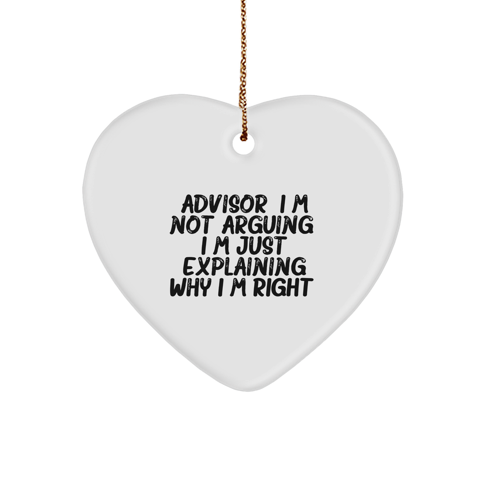 Funny Advisor Heart Ornament - I'm Not Arguing, Just Explaining Why I'm Right - Unique Christmas Unique Gifts - Gifts from Friends - Gifts for Advisor - Cute Ornaments - Image 1