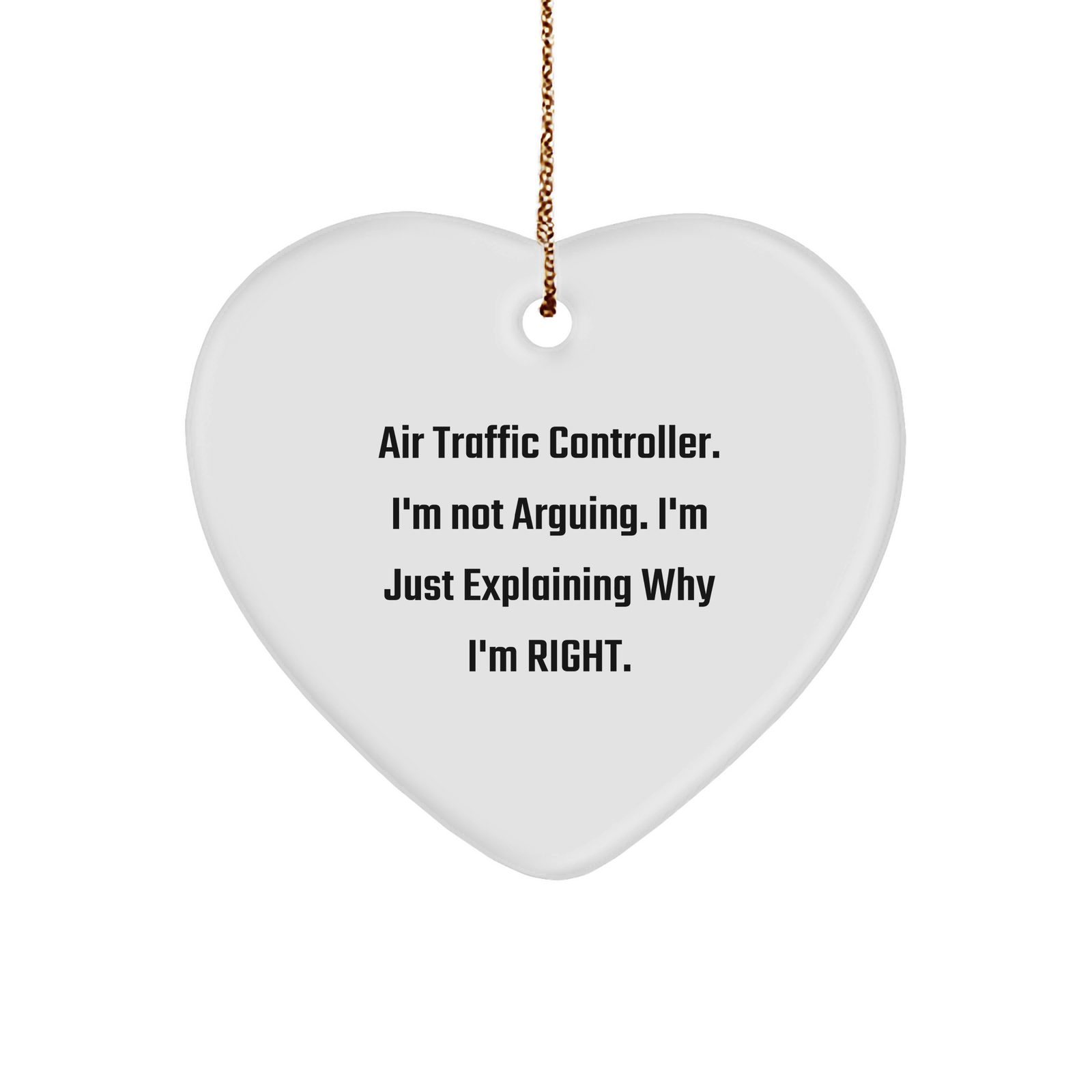 Air Traffic Controller I'm Right Heart Ornament - Funny Unique Christmas Unique Gifts from Family and Friends - Image 1