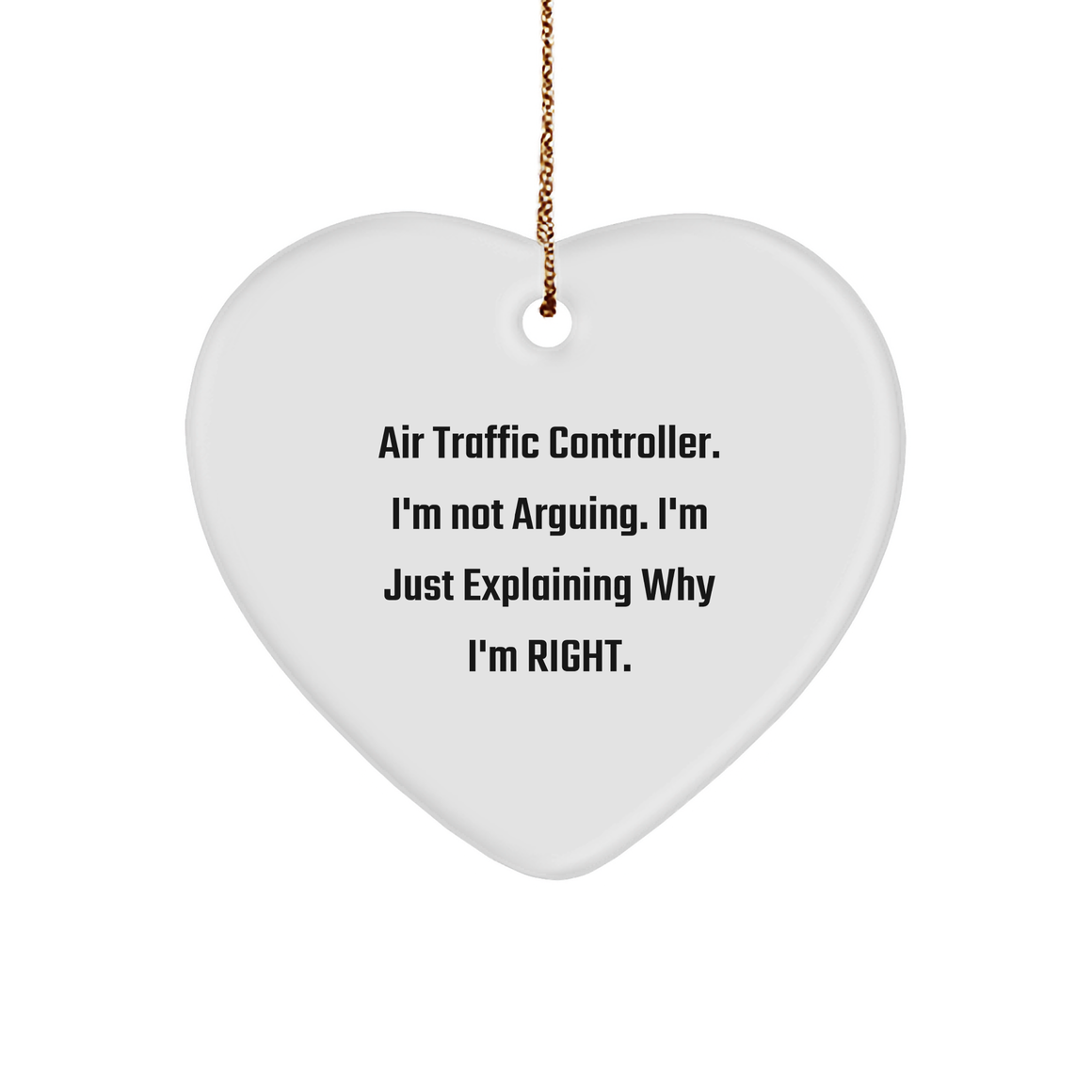 Air Traffic Controller I'm Right Heart Ornament - Funny Unique Christmas Unique Gifts from Family and Friends - Image 1