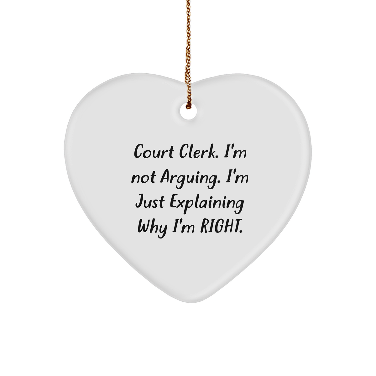 Court Clerk Humor Heart Ornament Gift for Her - Funny I&#39;m Not Arguing I&#39;m Just Explaining Why I&#39;m Right - Unique Christmas Memorable Presents for Court Clerks and Justice Lovers from You to Them - Image 1