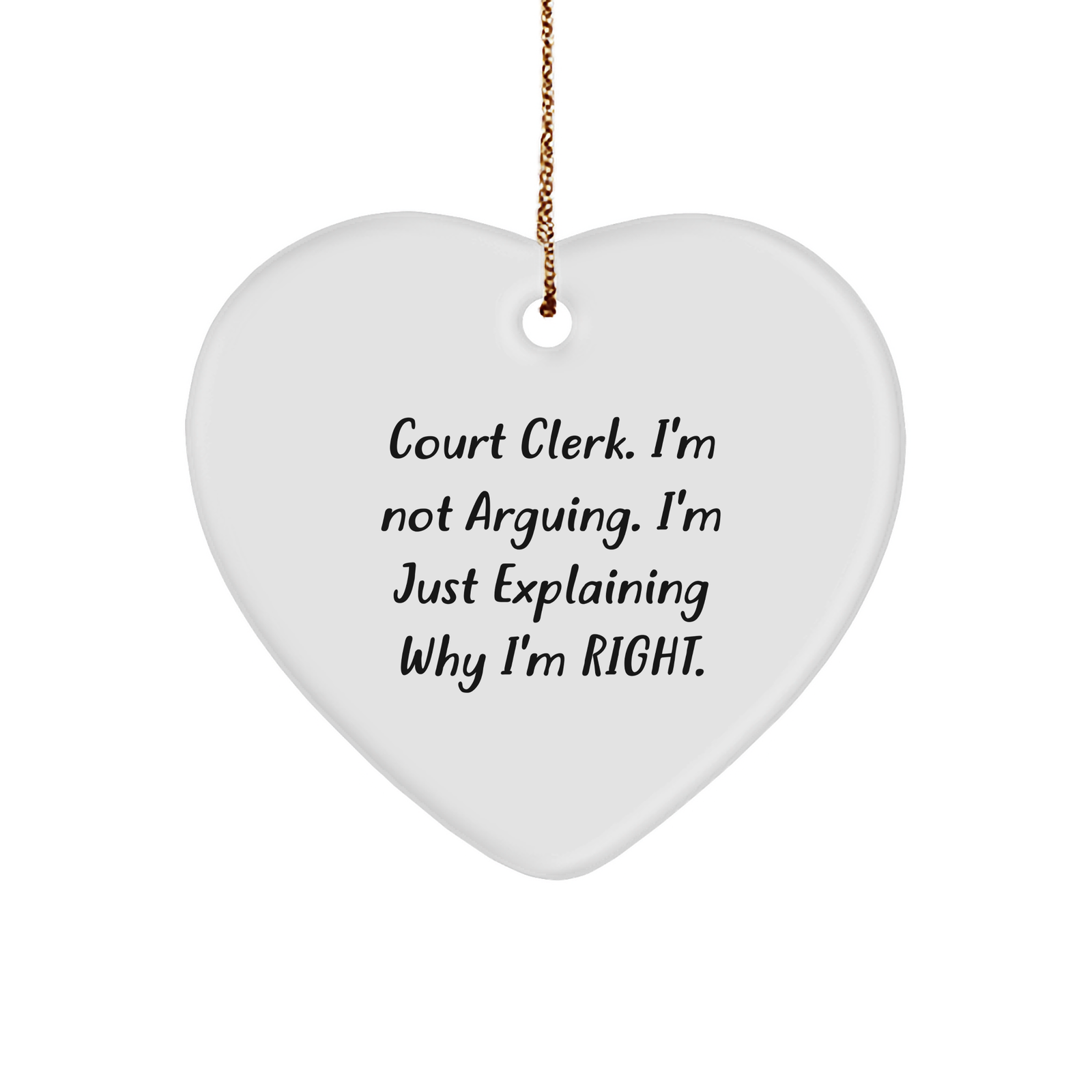 Court Clerk Humor Heart Ornament Gift for Her - Funny I'm Not Arguing I'm Just Explaining Why I'm Right - Unique Christmas Memorable Presents for Court Clerks and Justice Lovers from You to Them - Image 1