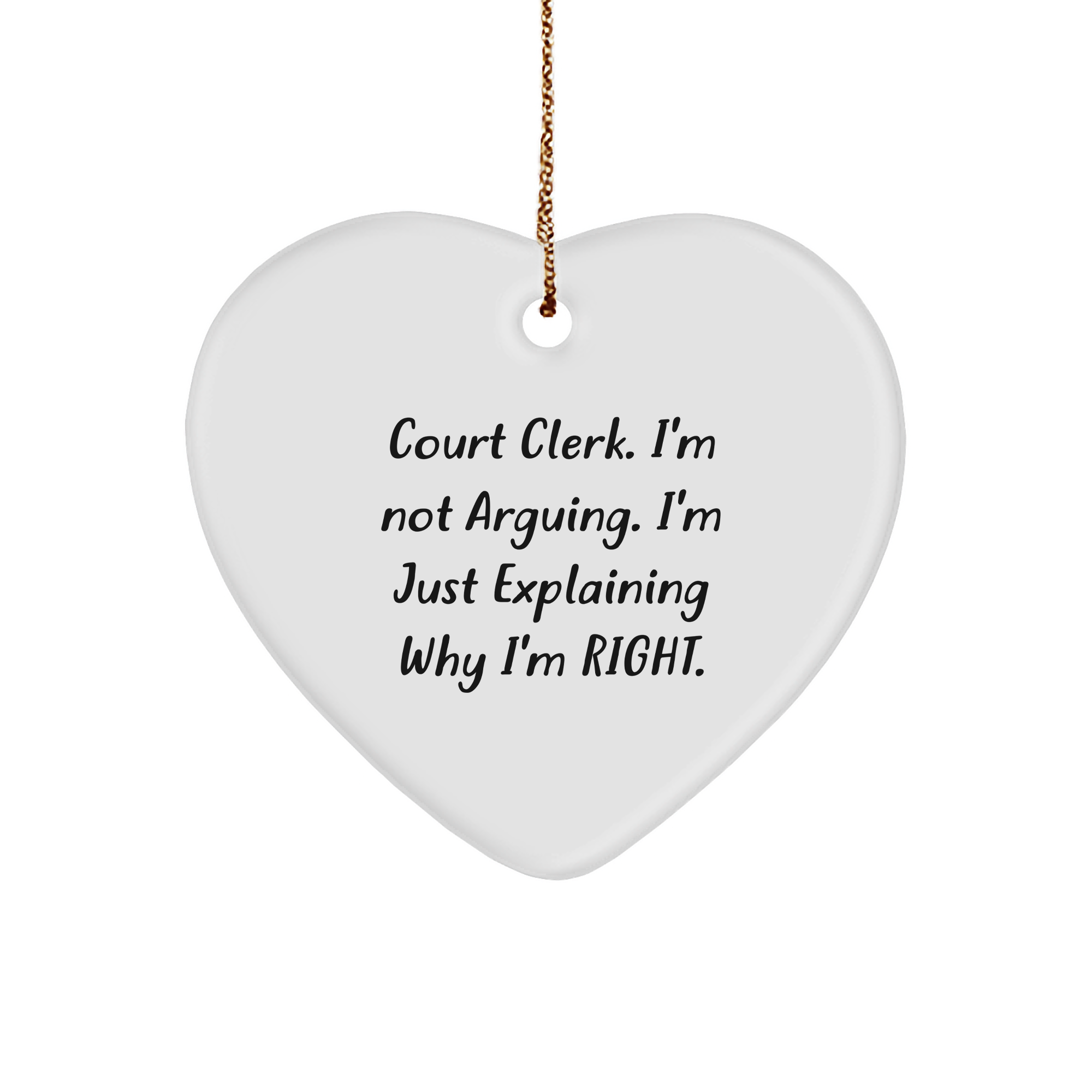 Court Clerk Humor Heart Ornament Gift for Her - Funny I'm Not Arguing I'm Just Explaining Why I'm Right - Unique Christmas Memorable Presents for Court Clerks and Justice Lovers from You to Them - Image 1