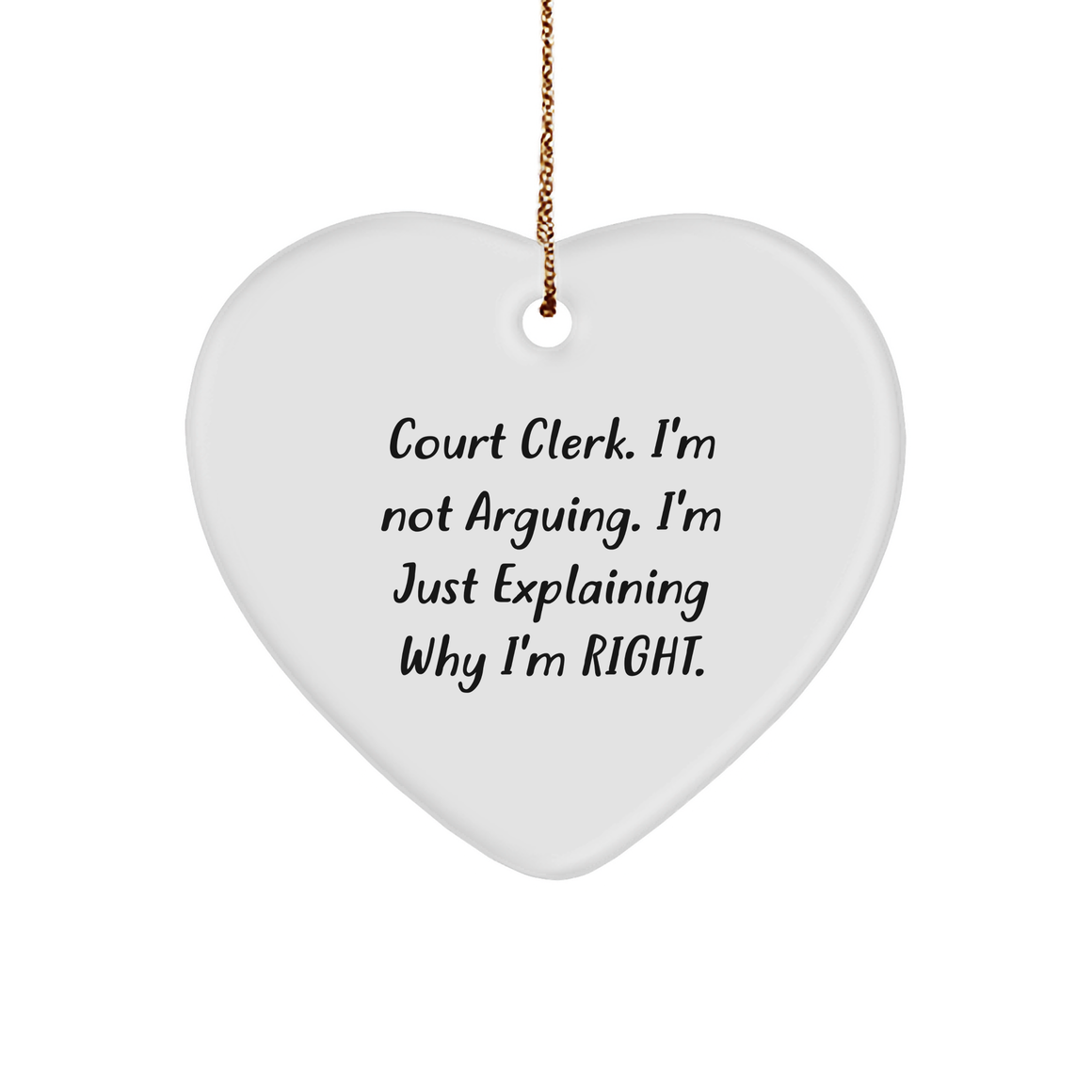 Court Clerk Humor Heart Ornament Gift for Her - Funny I'm Not Arguing I'm Just Explaining Why I'm Right - Unique Christmas Memorable Presents for Court Clerks and Justice Lovers from You to Them - Image 1