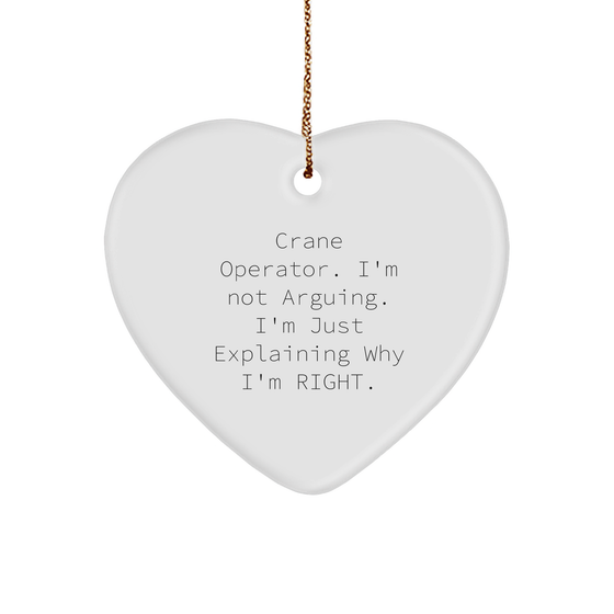 Crane Operator Heart Ornament, I'm Not Arguing. I'm Just Explaining Why I'm Right. Funny Gift for Christmas - Image 1