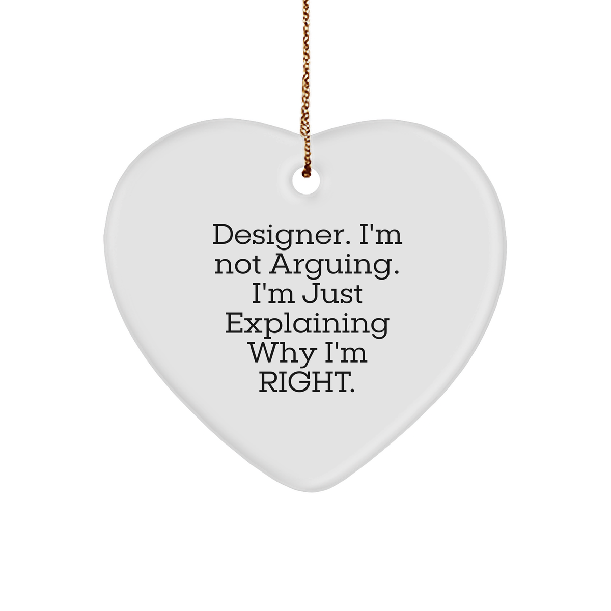Designer Heart Ornament Funny Argumentative Quotes Gifts for Designer Lovers on Christmas - Durable MDF Heart-Shaped Ornament with High-Gloss Finish and Festive Gold Cord - Image 1