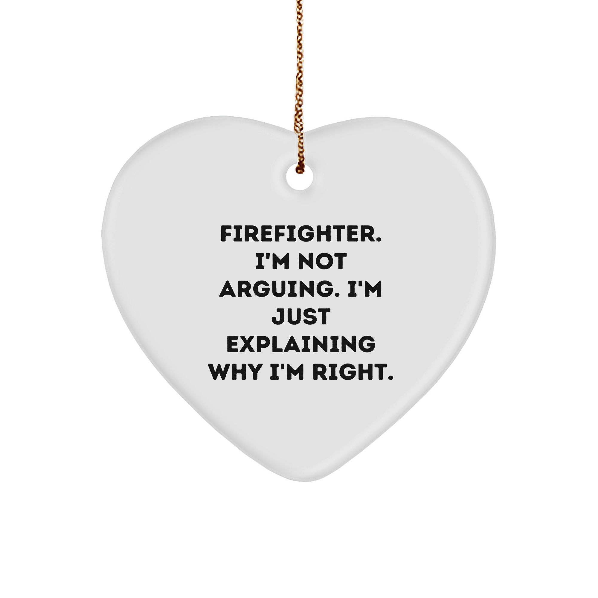 Firefighter Gifts from Friends, A Heartwarming Christmas Memorable Present for Firefighter, 'I'm Not Arguing. I'm Just Explaining Why I'm Right.' Printed Heart Ornament - Image 1