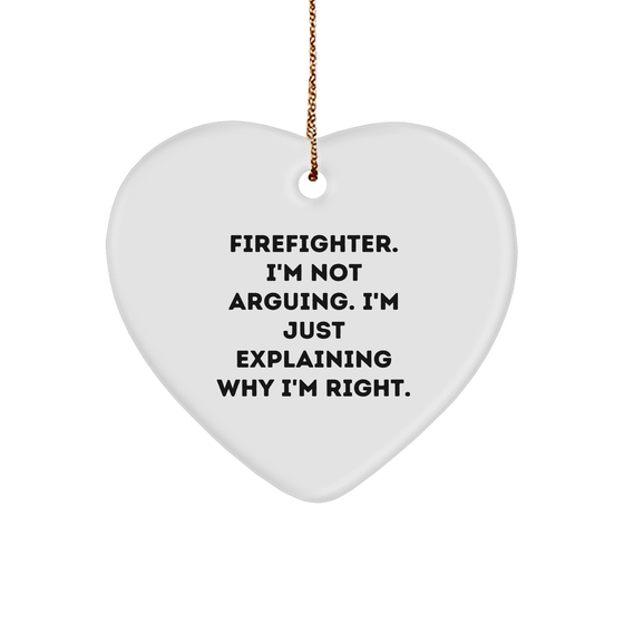 Firefighter Gifts from Friends, A Heartwarming Christmas Memorable Present for Firefighter, 'I'm Not Arguing. I'm Just Explaining Why I'm Right.' Printed Heart Ornament - Image 1