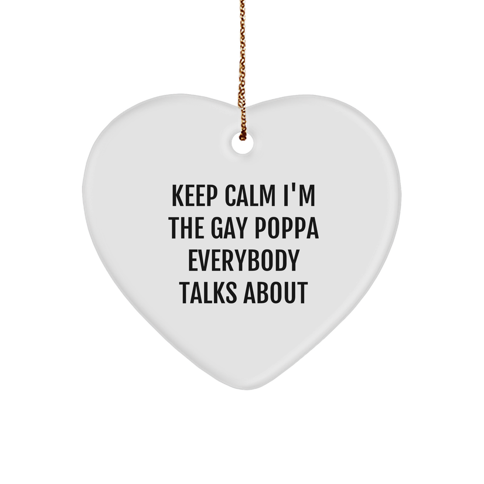 Poppa Gifts | Funny Poppa Heart Ornament | Keep Calm I'm The Gay Poppa Everybody Talks About | Gifts From Poppa | Christmas Unique Gifts for Poppa - Image 1
