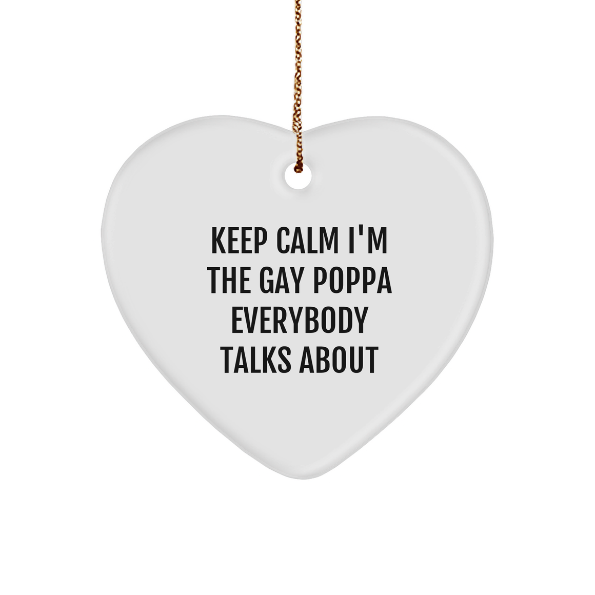 Poppa Gifts | Funny Poppa Heart Ornament | Keep Calm I'm The Gay Poppa Everybody Talks About | Gifts From Poppa | Christmas Unique Gifts for Poppa - Image 1