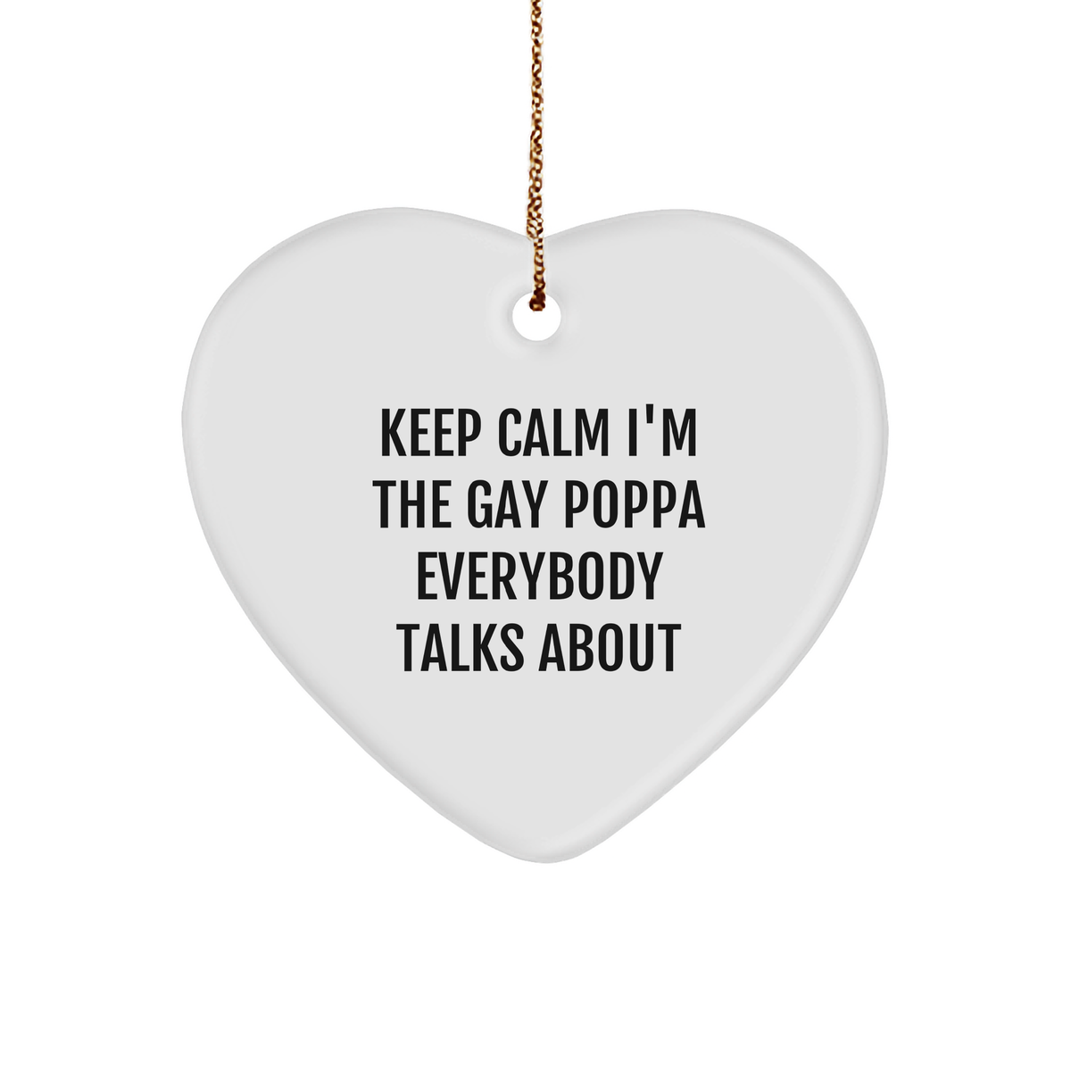 Poppa Gifts | Funny Poppa Heart Ornament | Keep Calm I'm The Gay Poppa Everybody Talks About | Gifts From Poppa | Christmas Unique Gifts for Poppa - Image 1